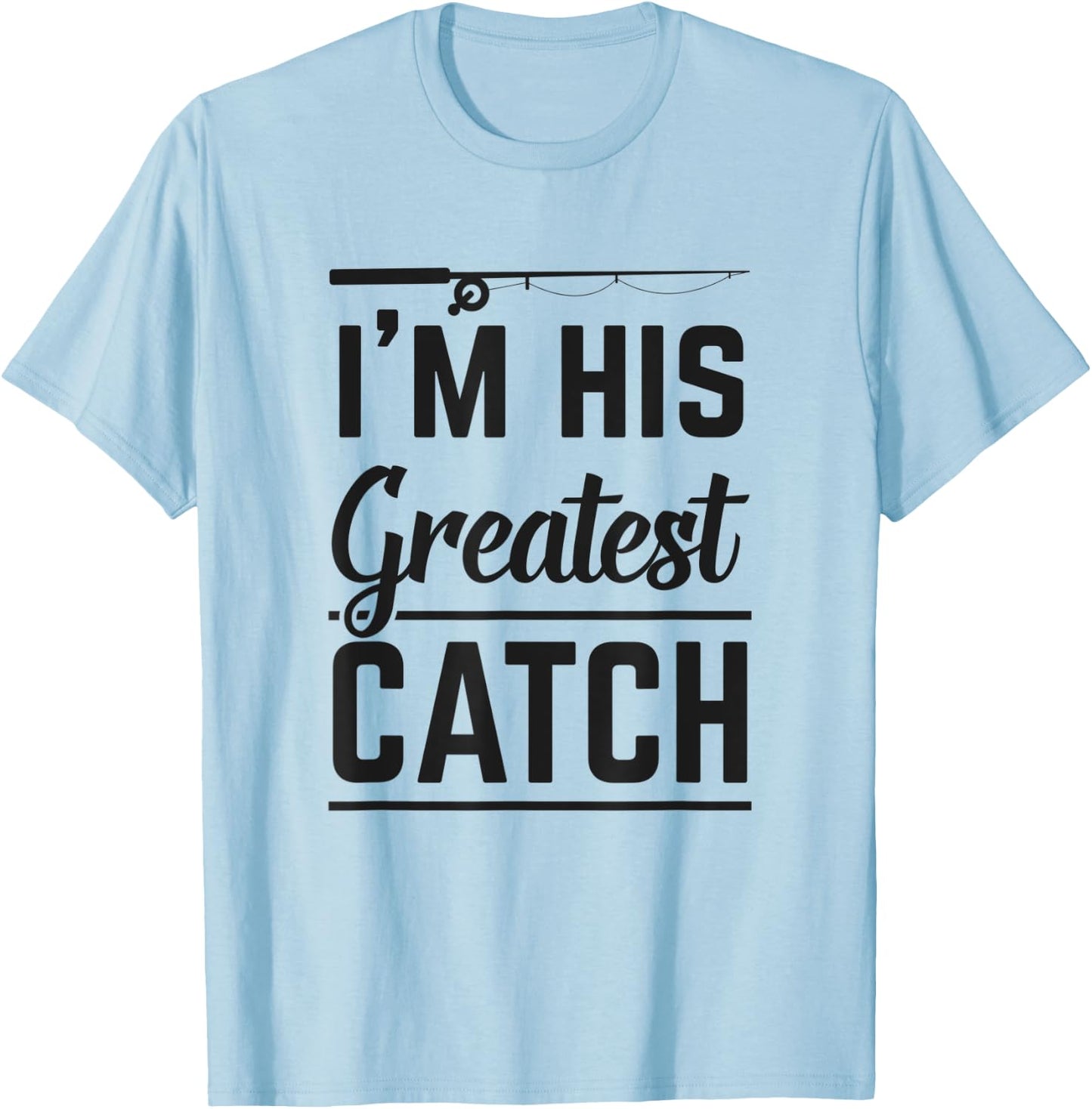 I'm His Greatest Catch Fishing Gift Husband Matching Couple T-Shirt - T-Shirt | Light Blue