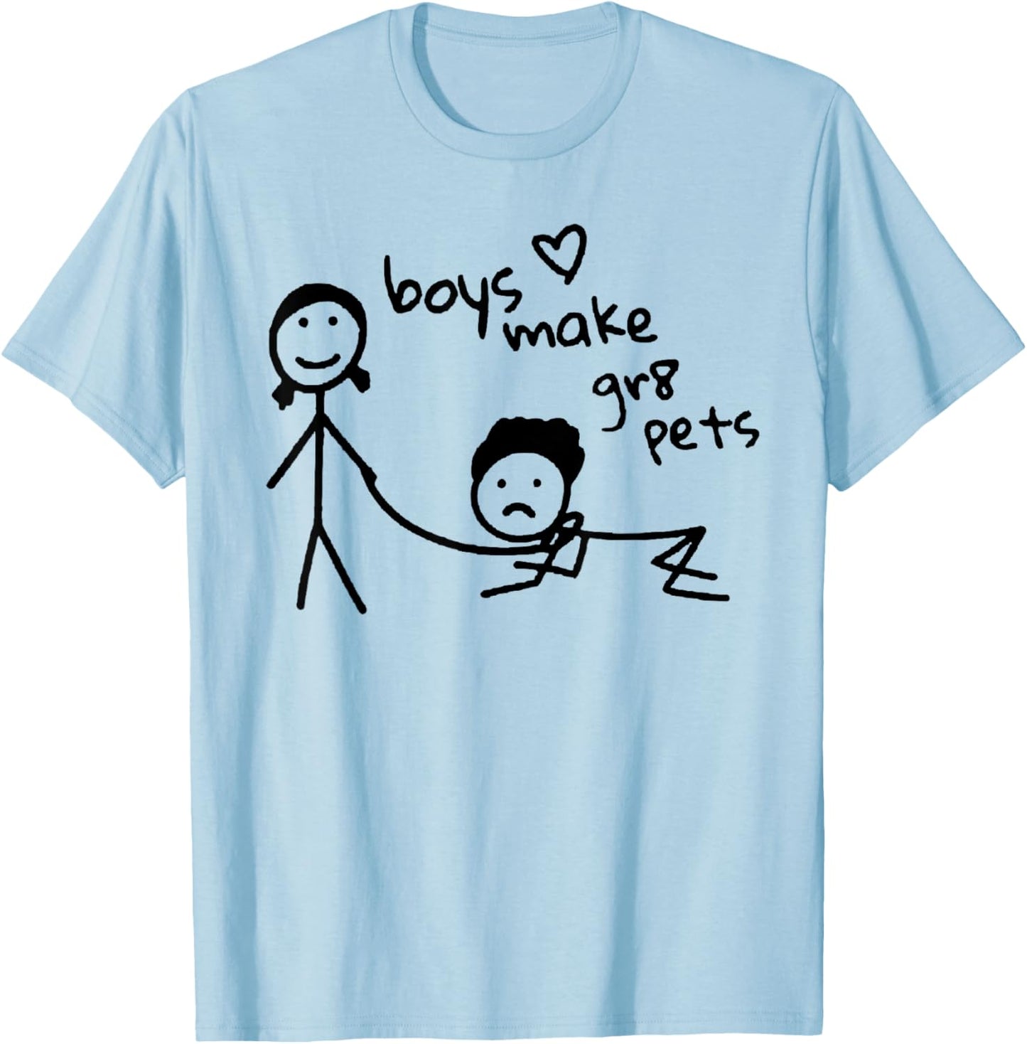 Boys Make Gr8 Pets Shirt Funny Boys Make Great Pets T-Shirt - T-Shirt | Light Blue