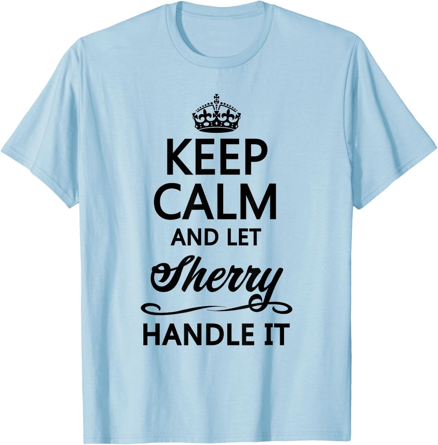 KEEP CALM and let SHERRY Handle It | Funny Name Gift T-Shirt - T-Shirt | Light Blue
