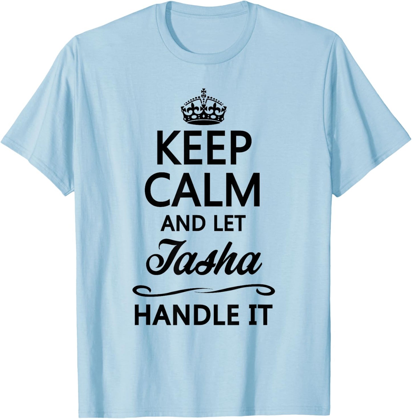 KEEP CALM and let TASHA Handle It | Funny Name Gift T-Shirt - T-Shirt | Light Blue