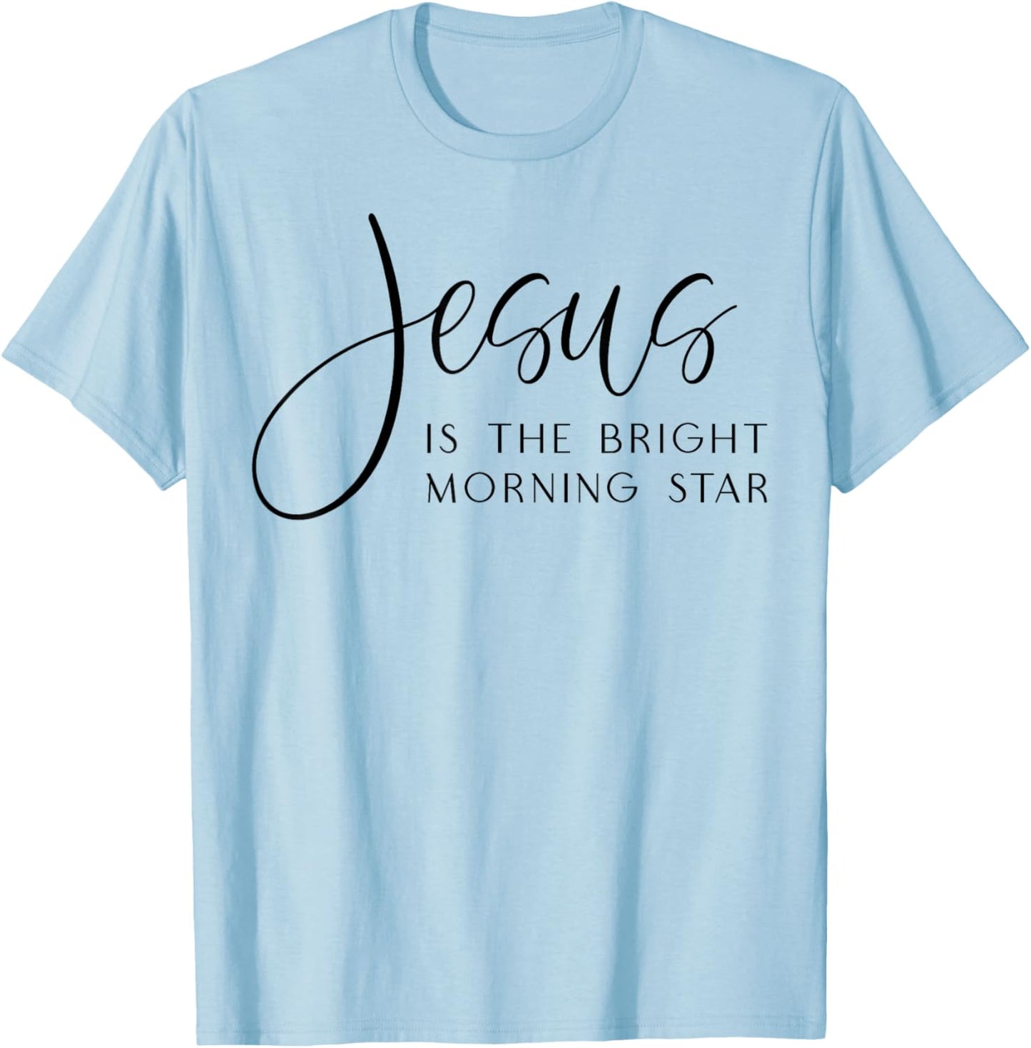 Jesus Is The Bright Morning Star Easter Jesus Christmas T-Shirt - T-Shirt | Light Blue