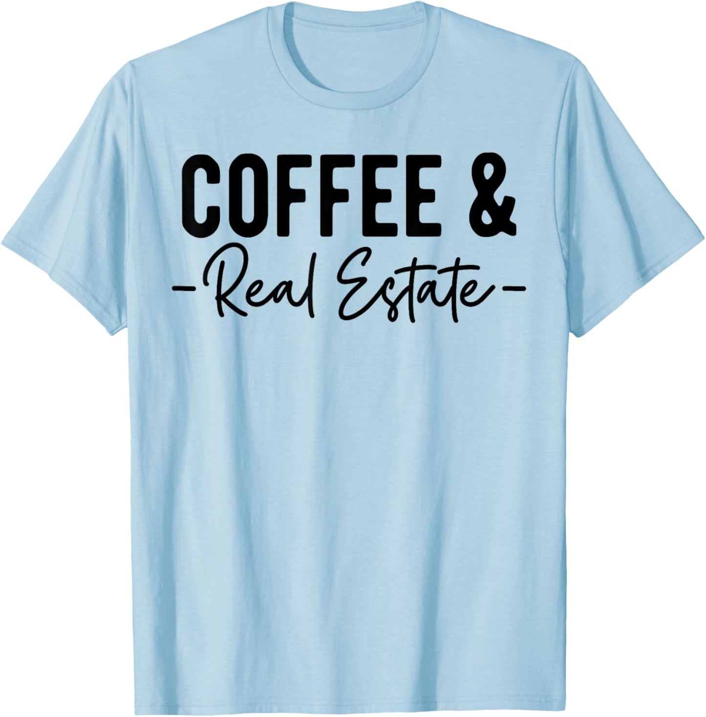 Coffee and Real Estate, Real Estate Agent, Funny Realtor T-Shirt - T-Shirt | Light Blue