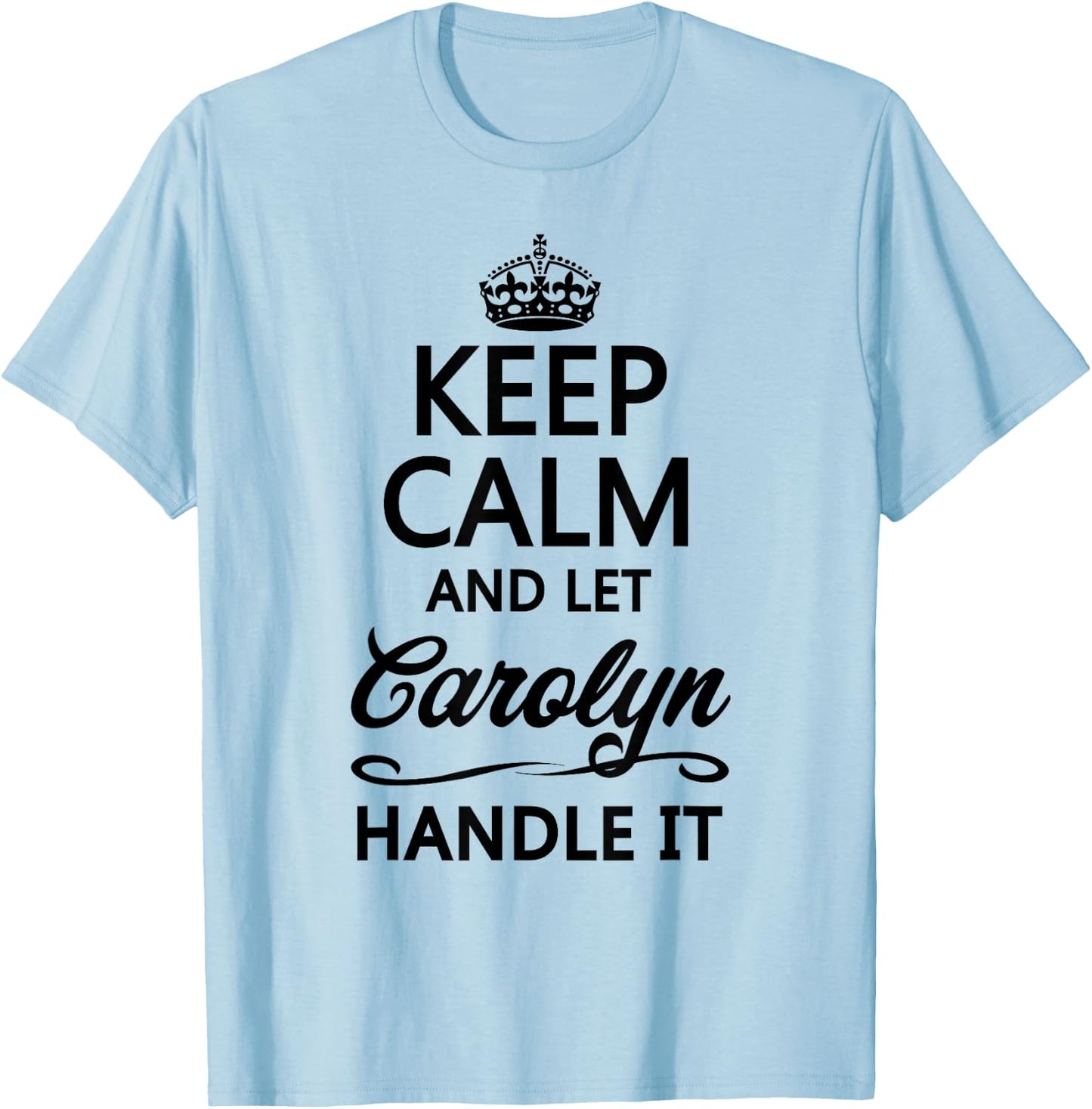 KEEP CALM and let CAROLYN Handle It | Funny Name Gift T-Shirt - T-Shirt | Light Blue