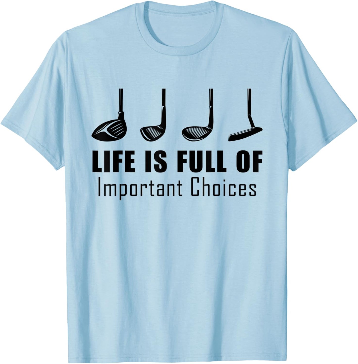 Funny Life is Full Of Important Choices Golf Lover Gift T-Shirt - T-Shirt | Light Blue