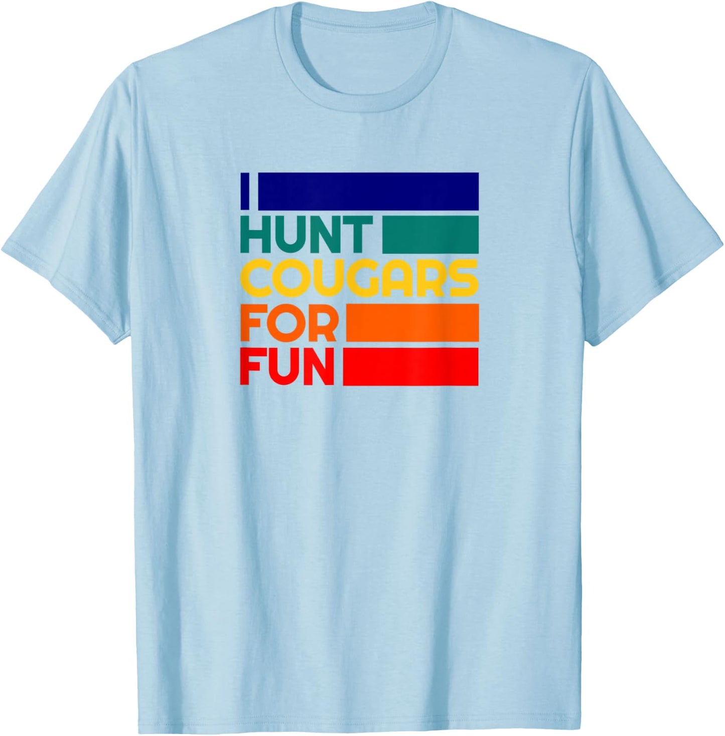 Cougar Hunter Flirty Mature Older Woman Lover Cougar Bait T-Shirt - T-Shirt | Light Blue