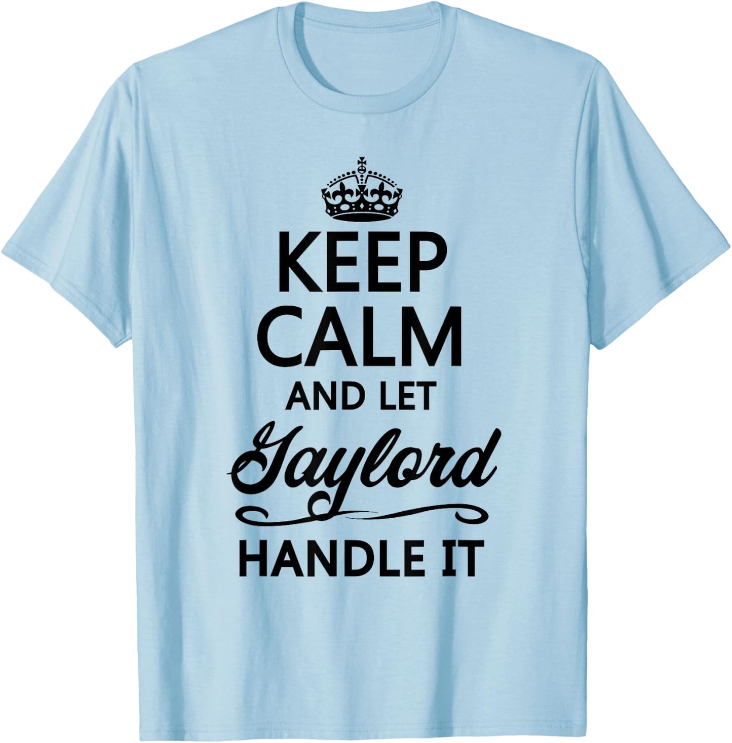Keep Calm and Let Gaylord Handle It Funny Name Gift T-Shirt - T-Shirt | Light Blue