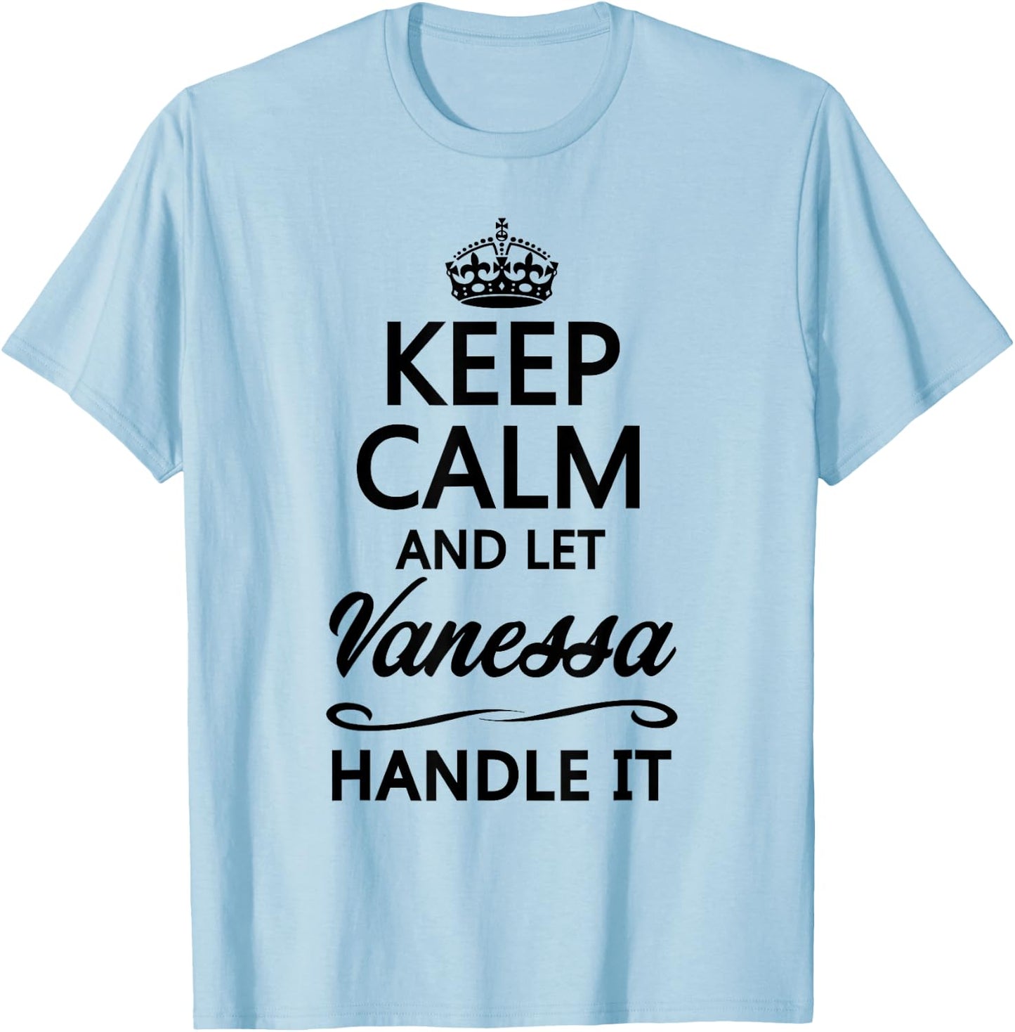 KEEP CALM and let VANESSA Handle It | Funny Name Gift T-Shirt - T-Shirt | Light Blue