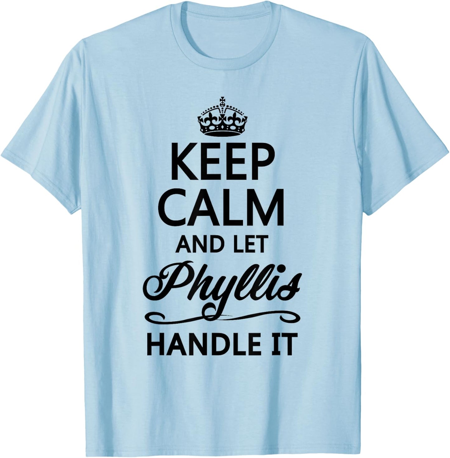 KEEP CALM and let PHYLLIS Handle It | Funny Name Gift T-Shirt - T-Shirt | Light Blue