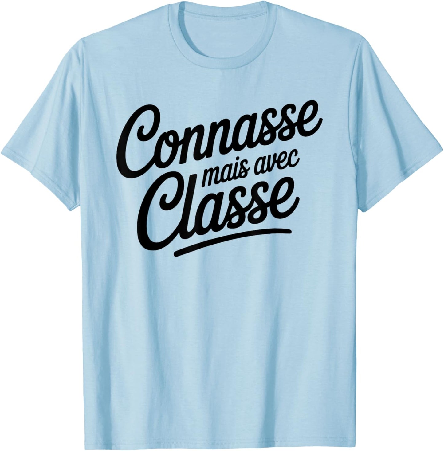 Connasse Mais Avec Classy Female Humor Insolent T-Shirt - T-Shirt | Light Blue