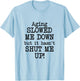 Aging Slowed Me Down't But It Hasn't Shut Me Up, Funny Old T-Shirt - T-Shirt | Light Blue