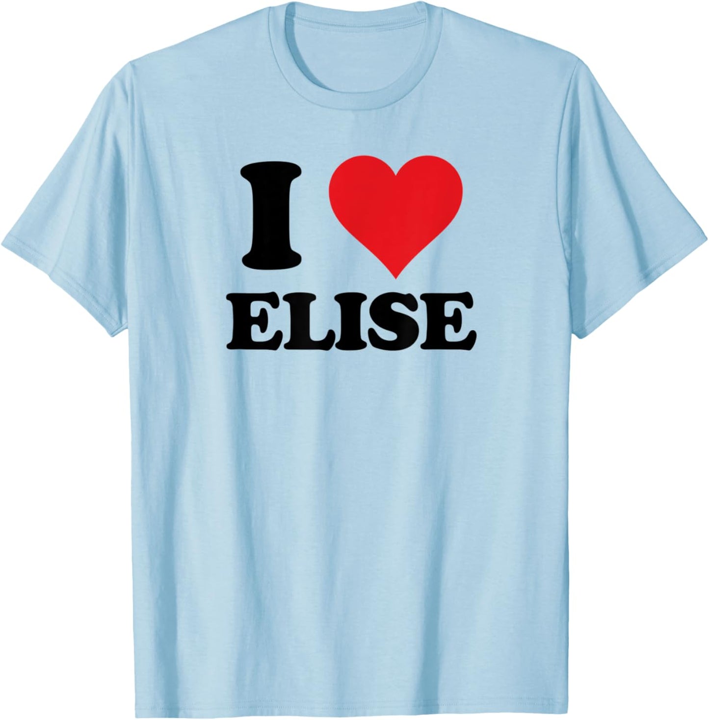 I Heart Elise First Name I Love Personalized Stuff T-Shirt - T-Shirt | Light Blue
