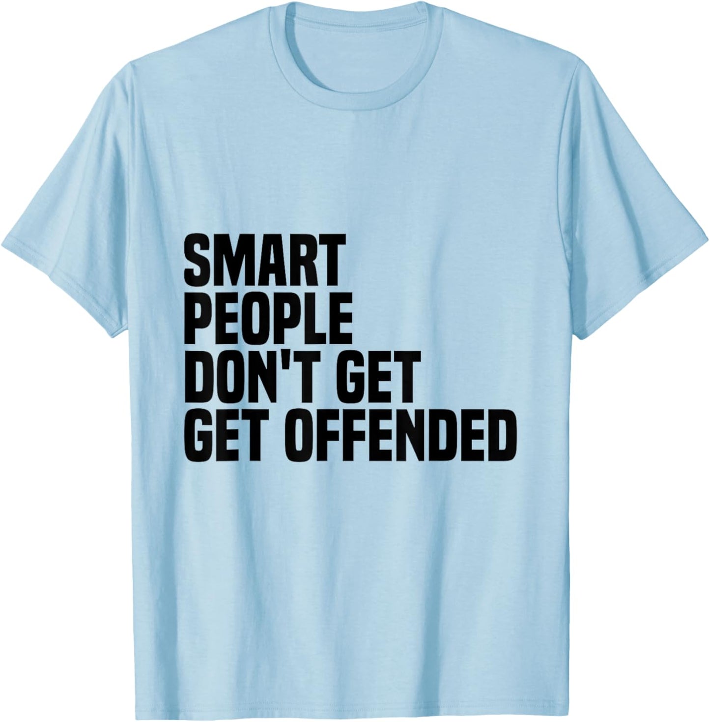 Smart People Don't Get Offended funny sayings T-Shirt - T-Shirt | Light Blue