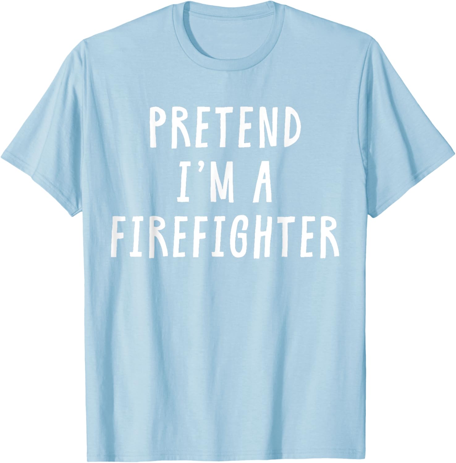 Pretend Im A Firefighter Costume Women Kids Halloween T-Shirt - T-Shirt | Light Blue