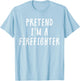 Pretend Im A Firefighter Costume Women Kids Halloween T-Shirt - T-Shirt | Light Blue