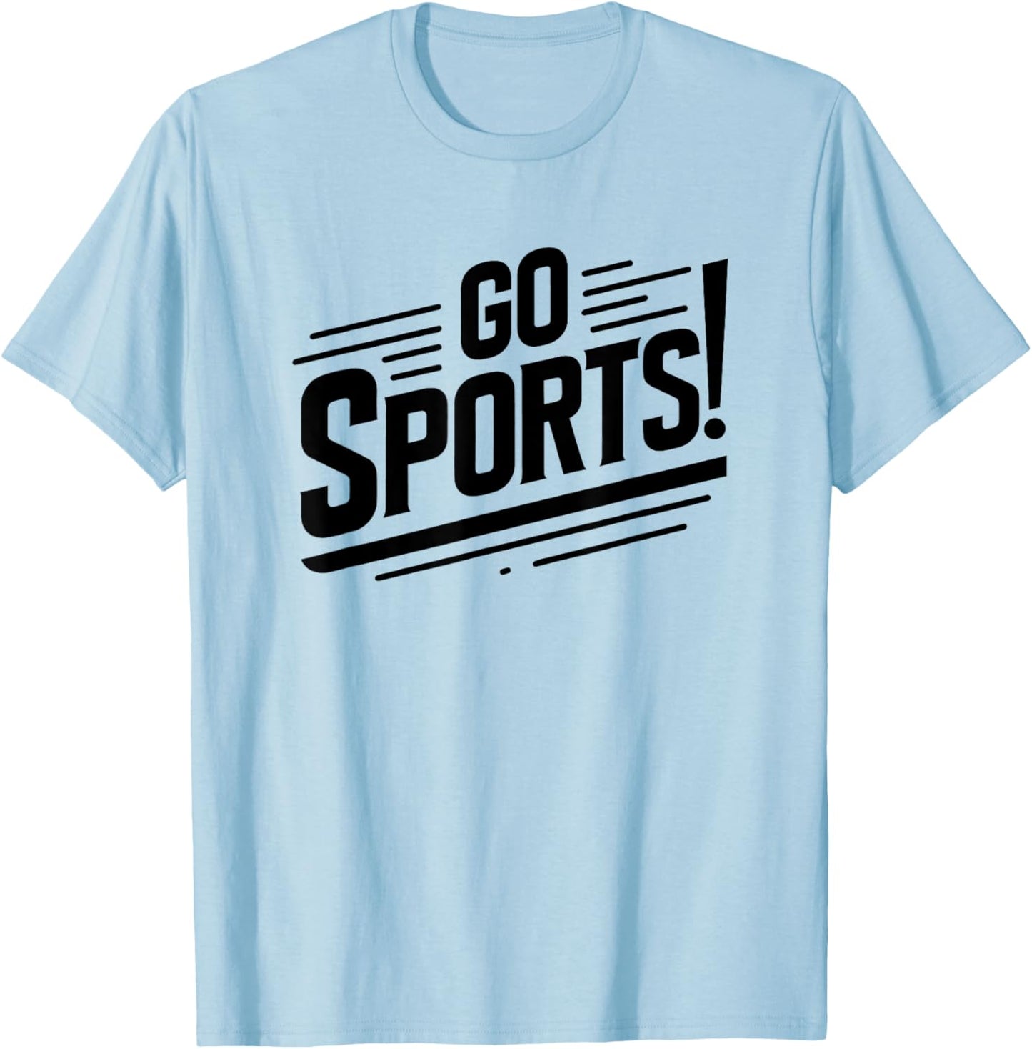 Go Sports Funny Sarcastic Saying Slogan T-Shirt - T-Shirt | Light Blue