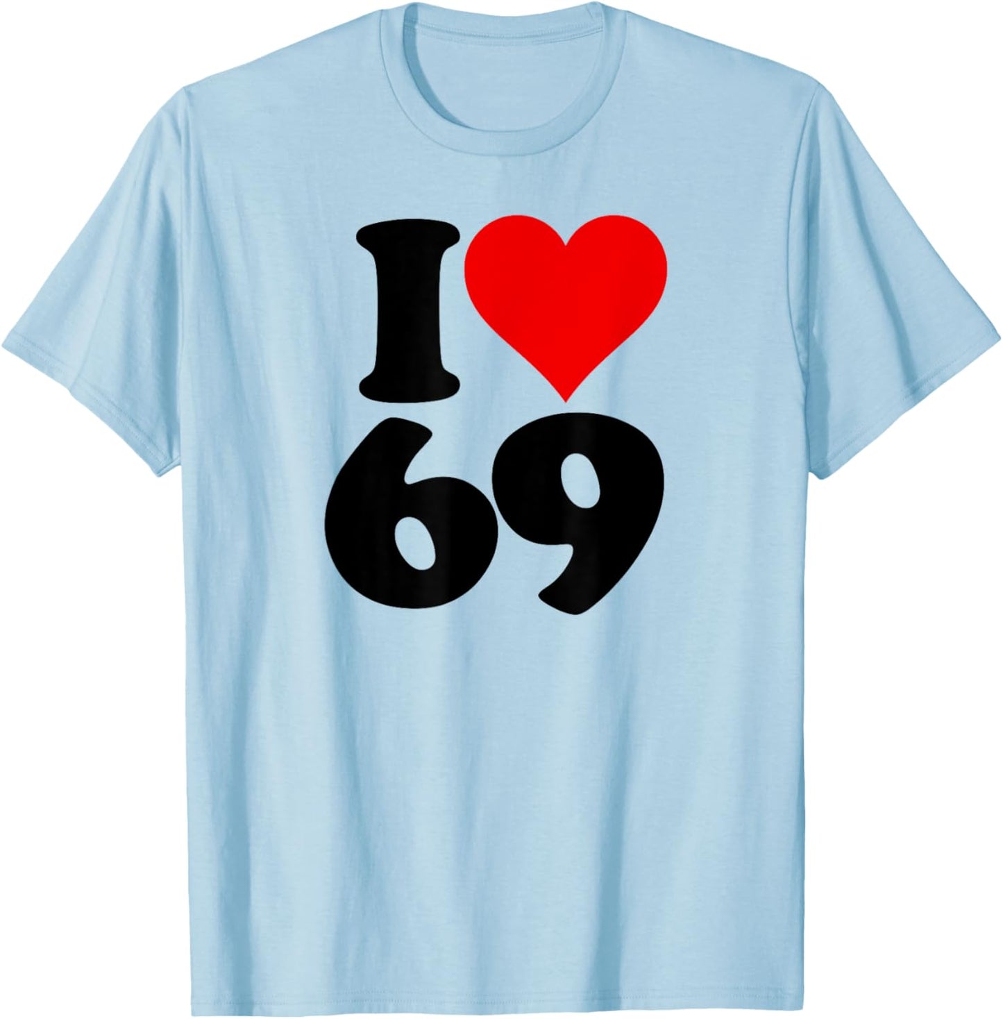 I Love Heart 69 Sixty Nine T-Shirt - T-Shirt | Light Blue