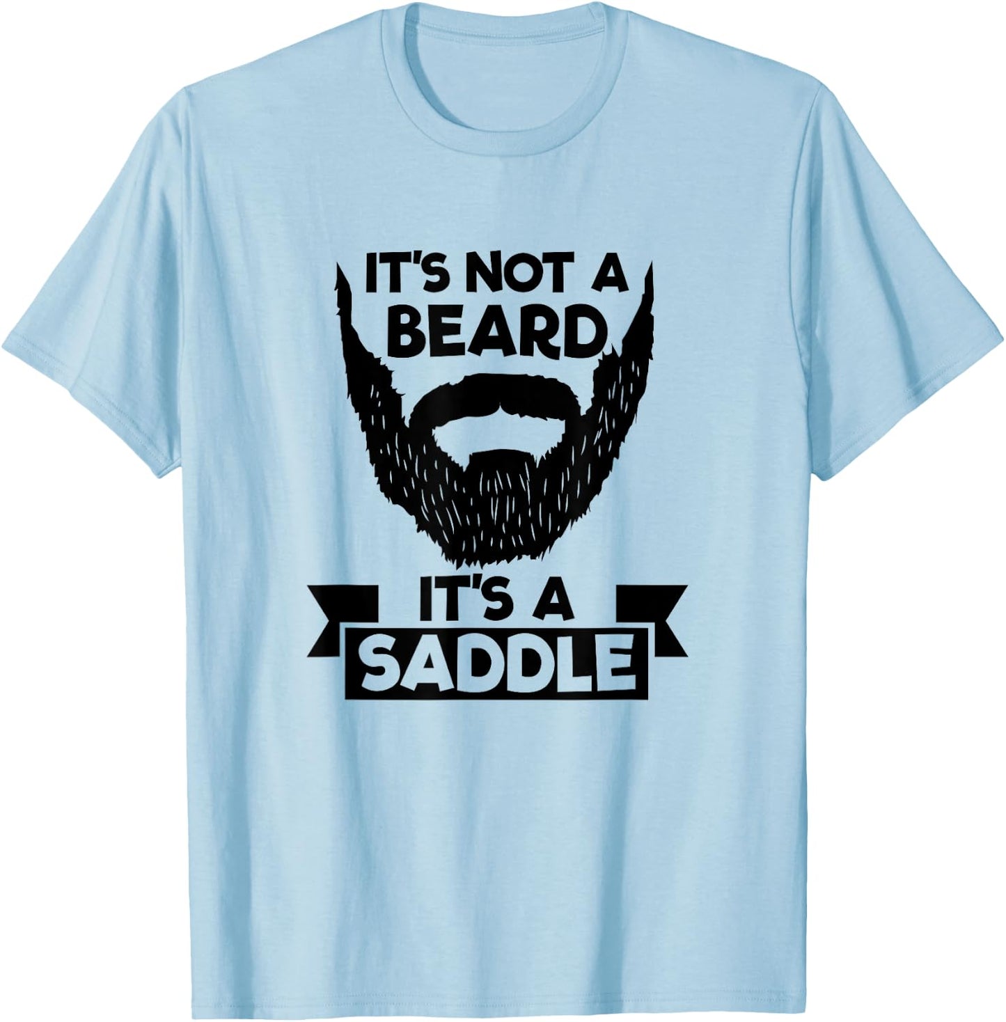 It's Not A Beard It's A Saddle Cool T-Shirt - T-Shirt | Light Blue