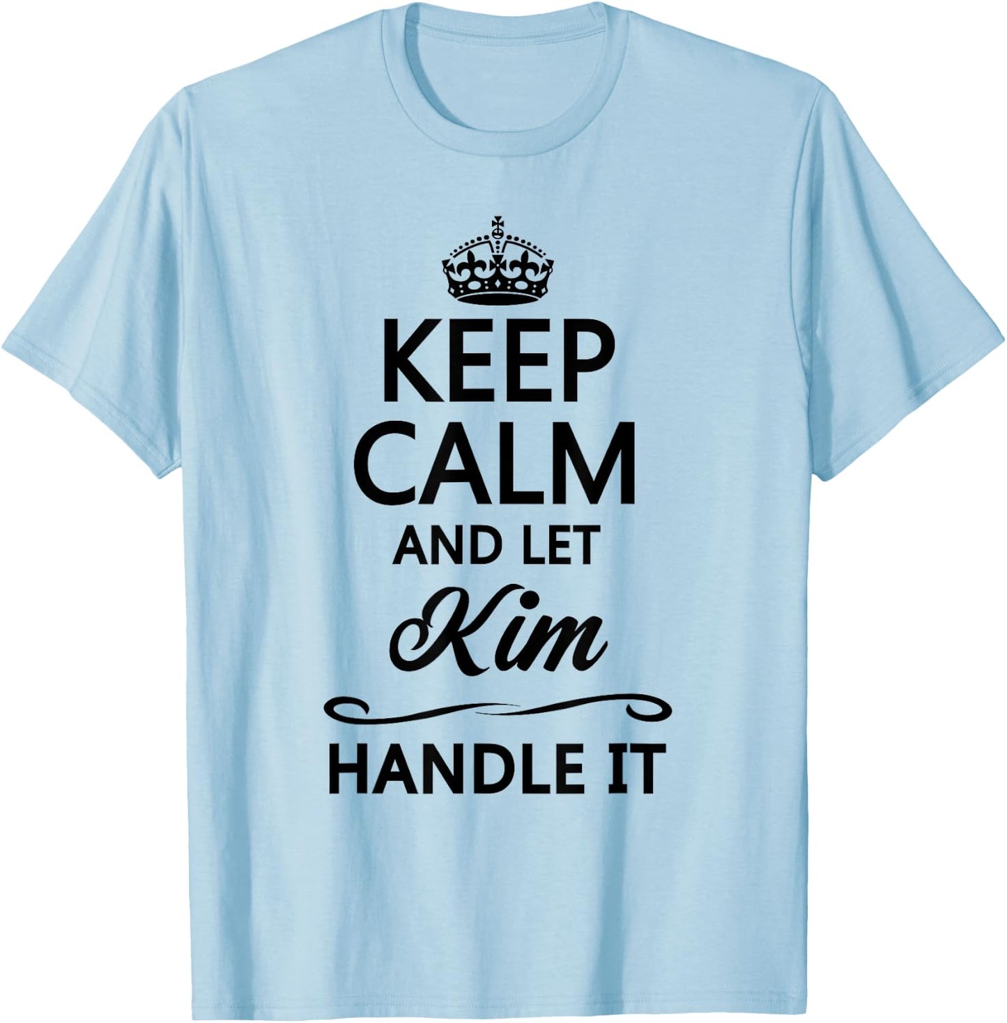 KEEP CALM and let KIM Handle It | Funny Name Gift T-Shirt - T-Shirt | Light Blue