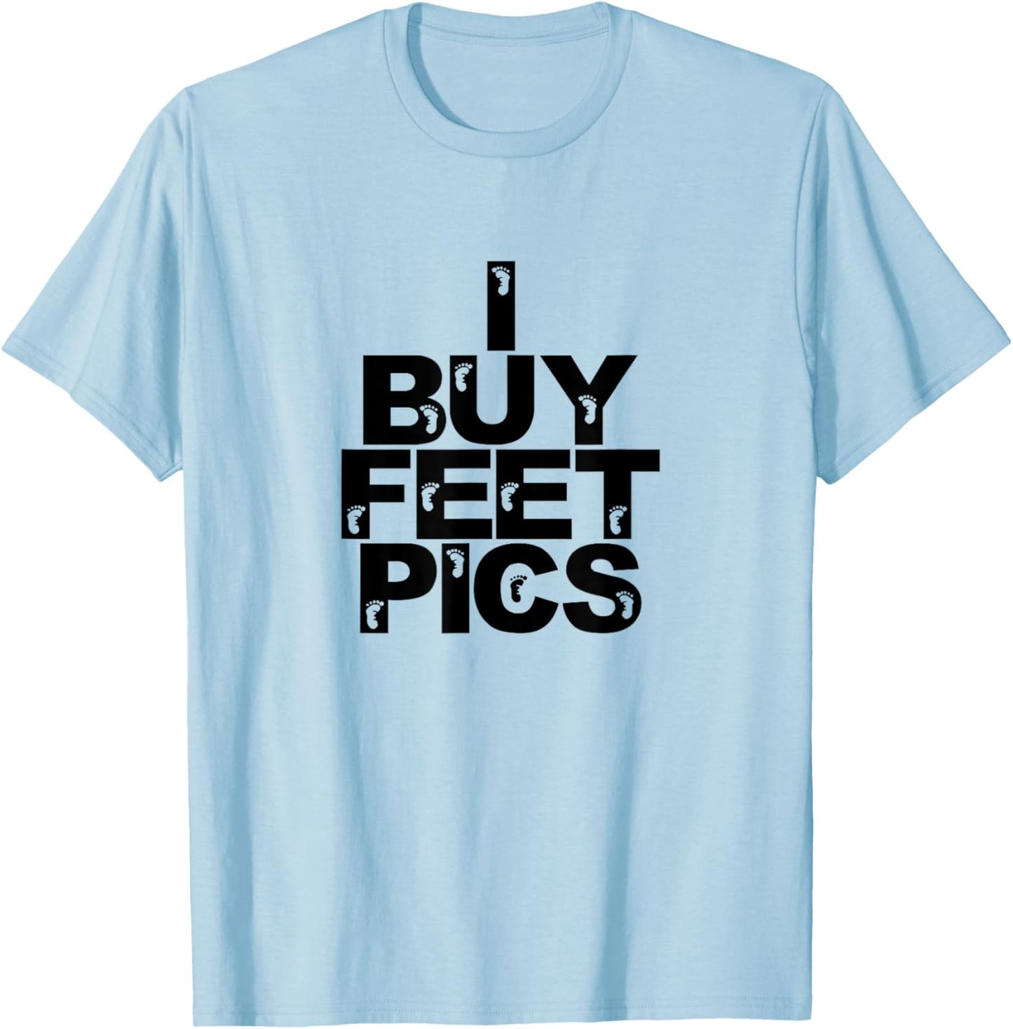 Funny Foot Fetish I Buy Feet Pics Joke Prank Feet Lover T-Shirt - T-Shirt | Light Blue