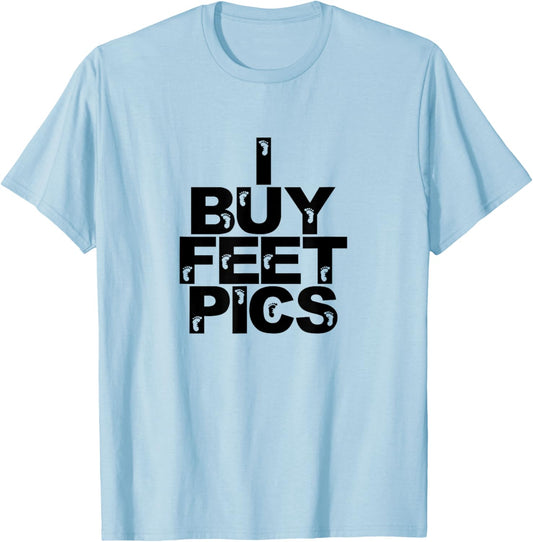Funny Foot Fetish I Buy Feet Pics Joke Prank Feet Lover T-Shirt - T-Shirt | Light Blue