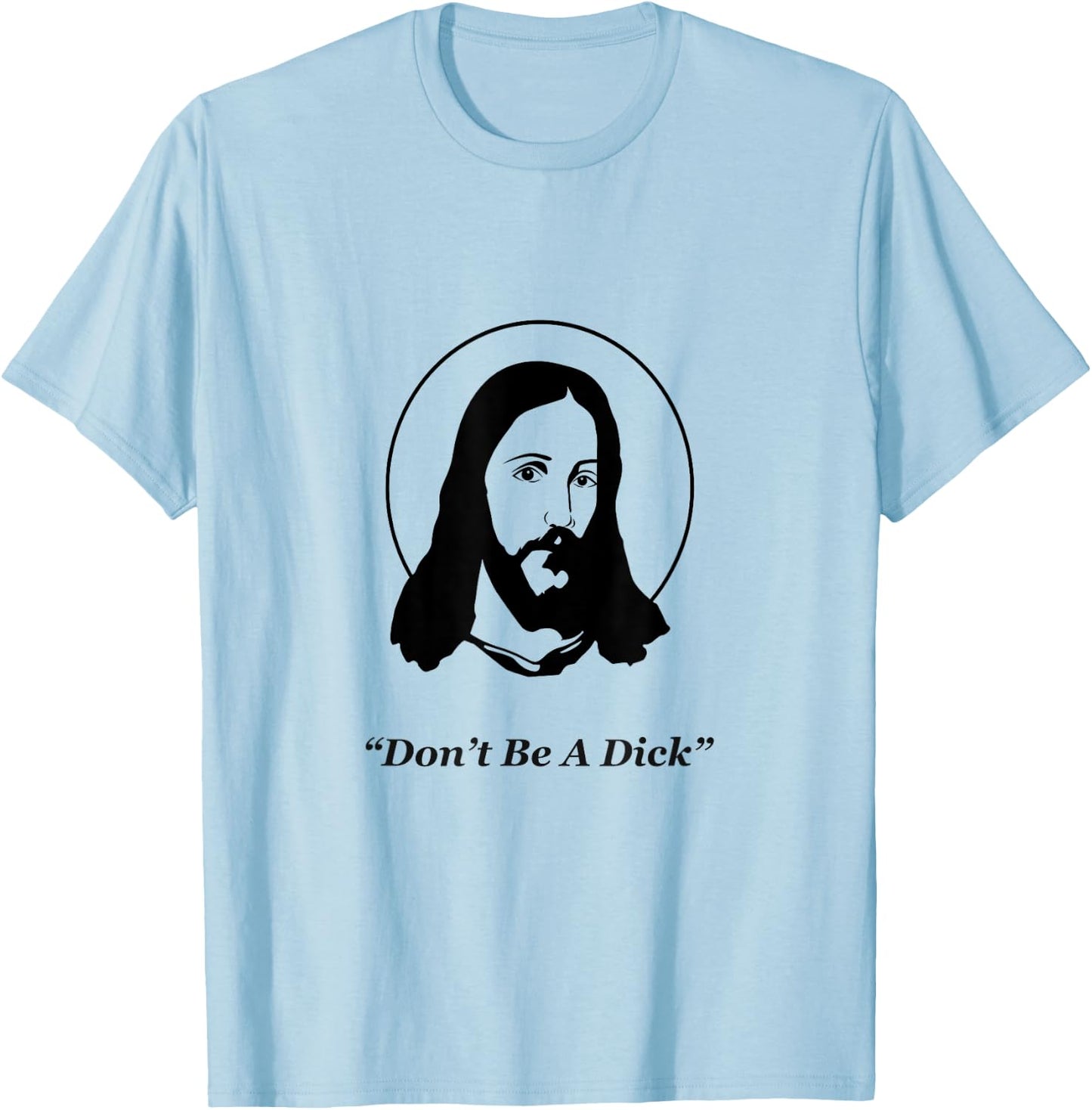 Don't Be A Dick Jesus T-Shirt - T-Shirt | Light Blue