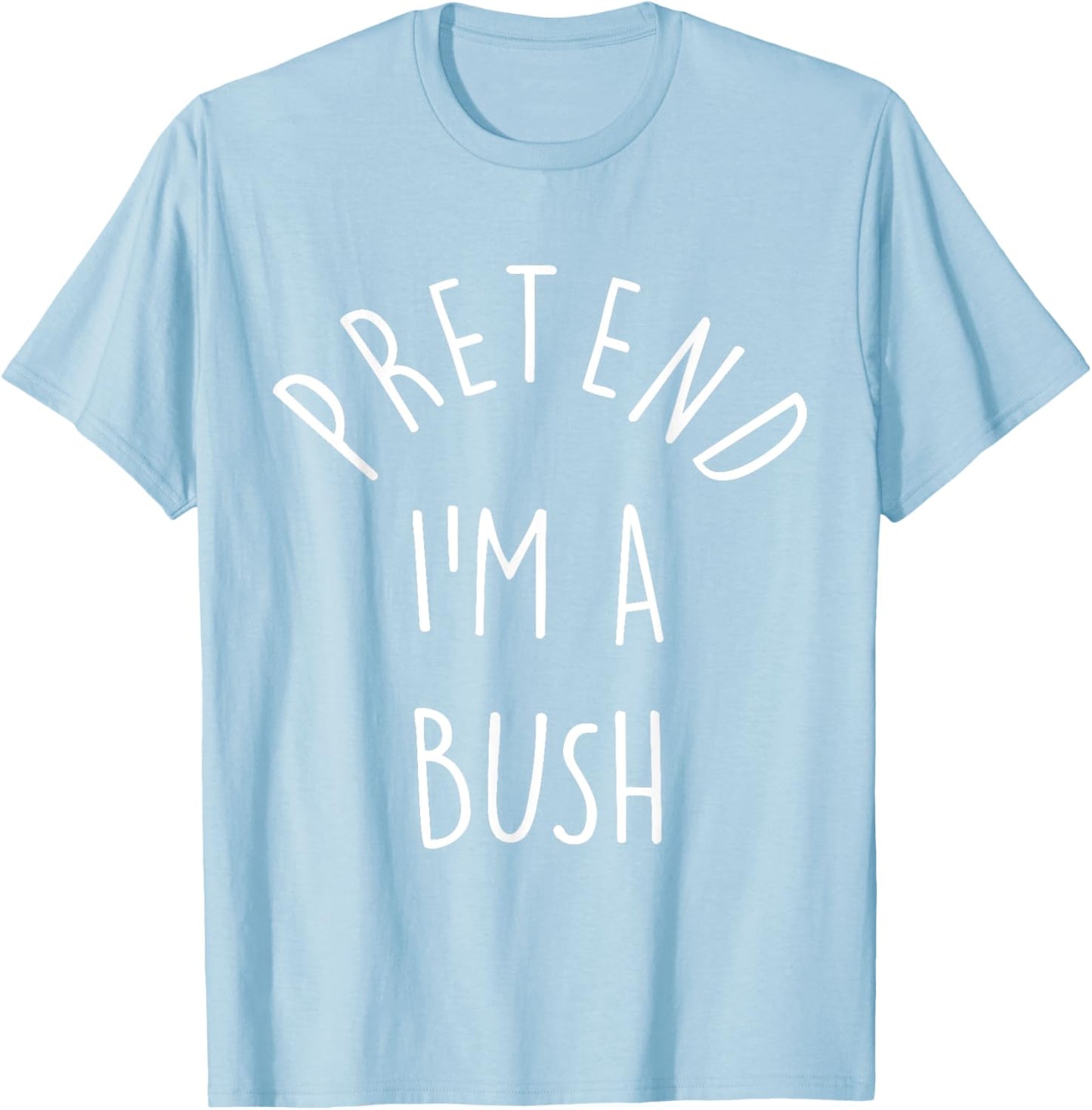 Funny Pretend I'm A Bush Last Minute Halloween Costume T-Shirt - T-Shirt | Light Blue