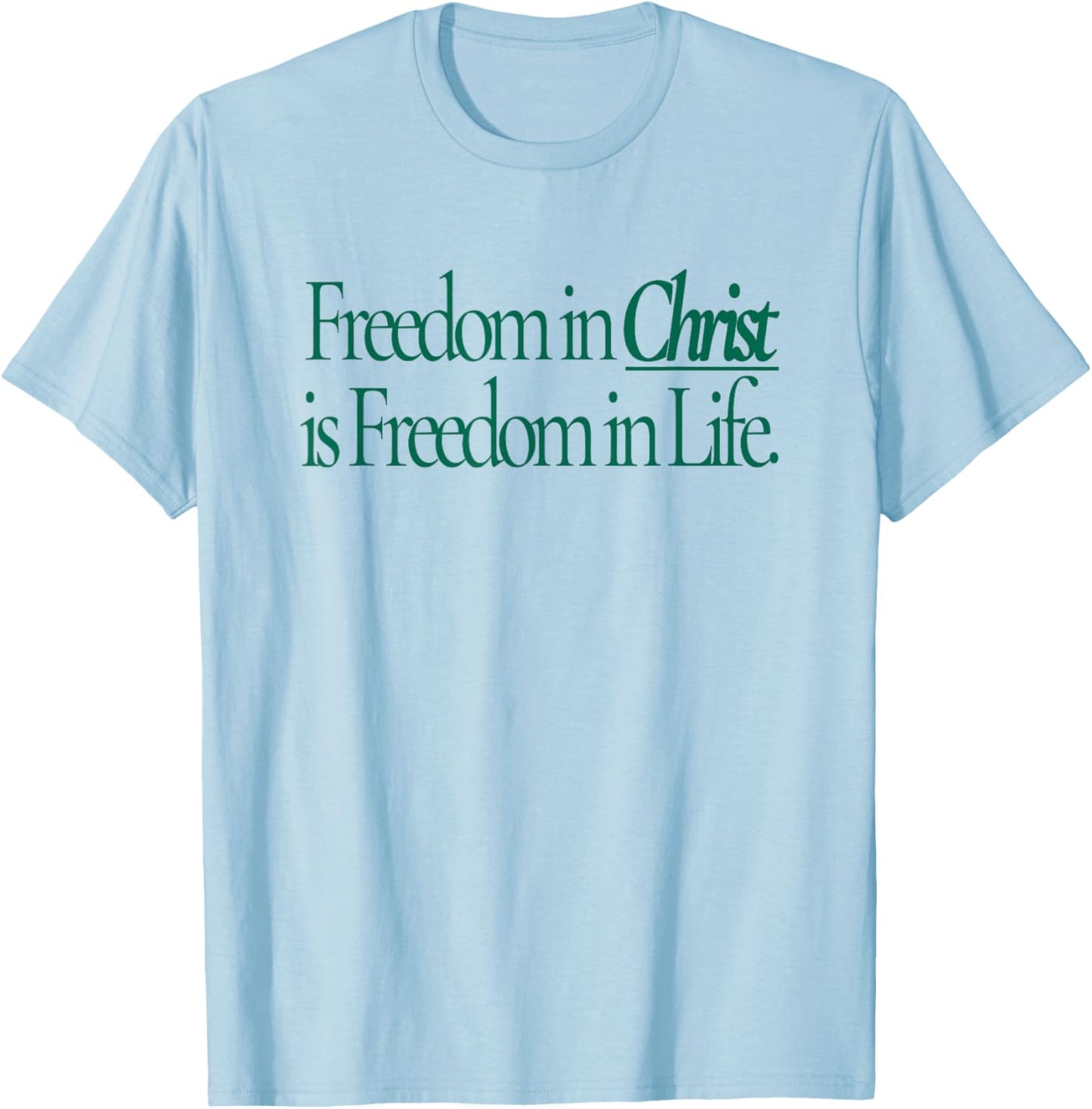 Freedom in Christ is Freedom in Life T-Shirt - T-Shirt | Light Blue