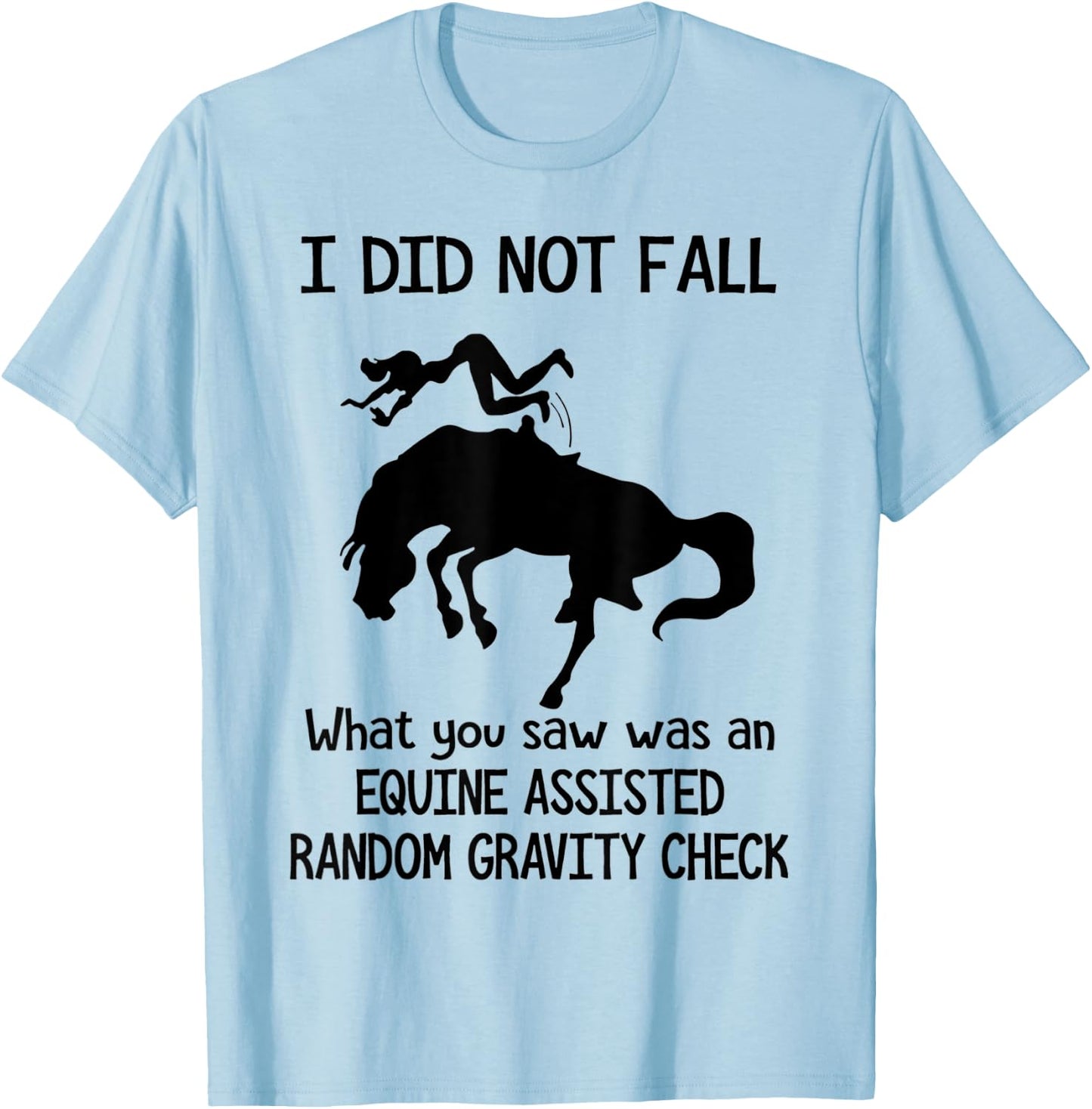 Funny Horse I Did Not Fall What You Saw Was An Equine T-Shirt - T-Shirt | Light Blue