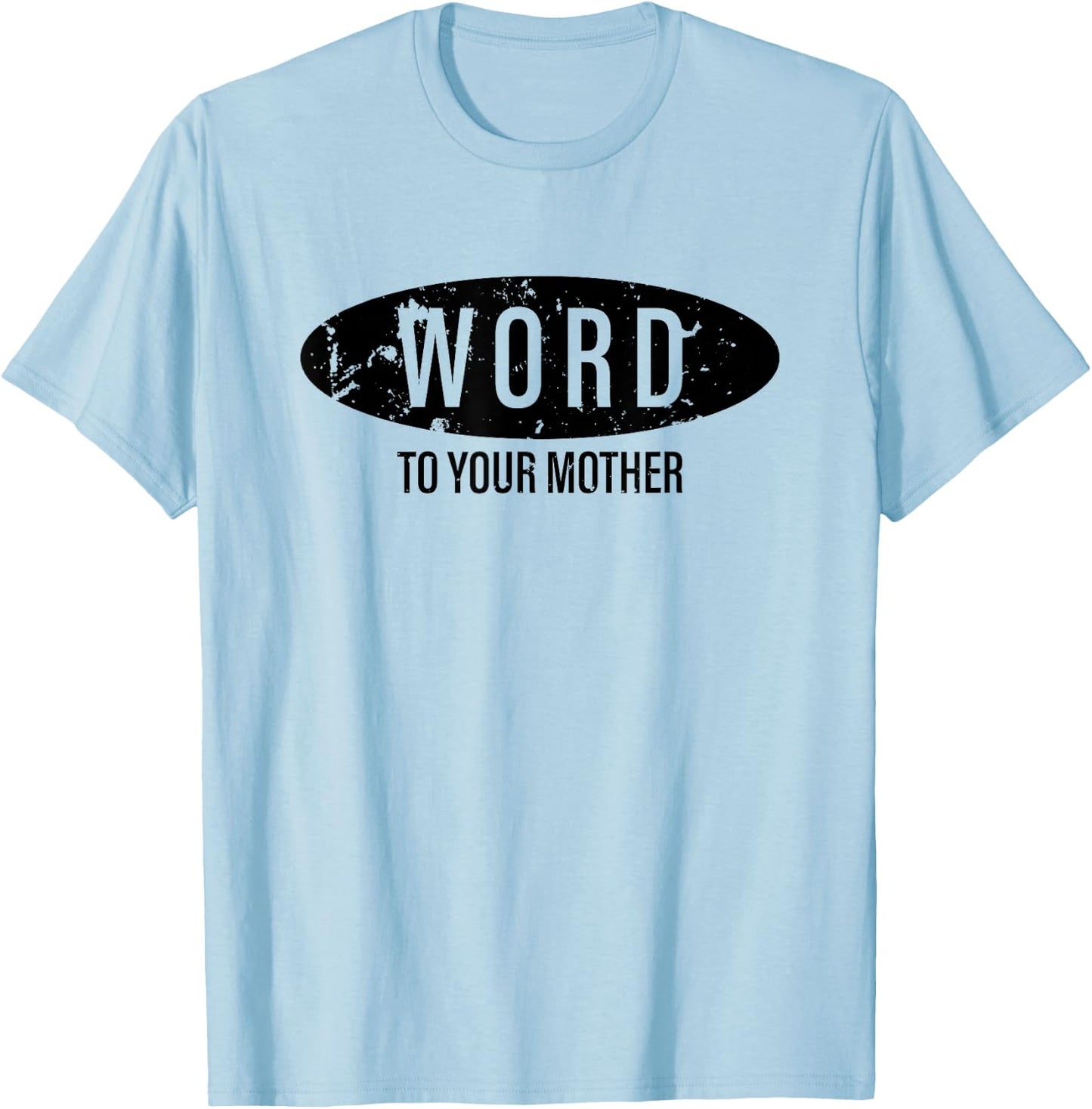 Word To Your Mother 90s style Vintage Distressed T-Shirt - T-Shirt | Light Blue