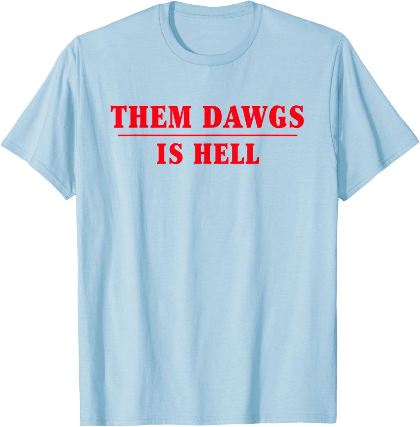 Them dawgs is hell T-Shirt - T-Shirt | Light Blue