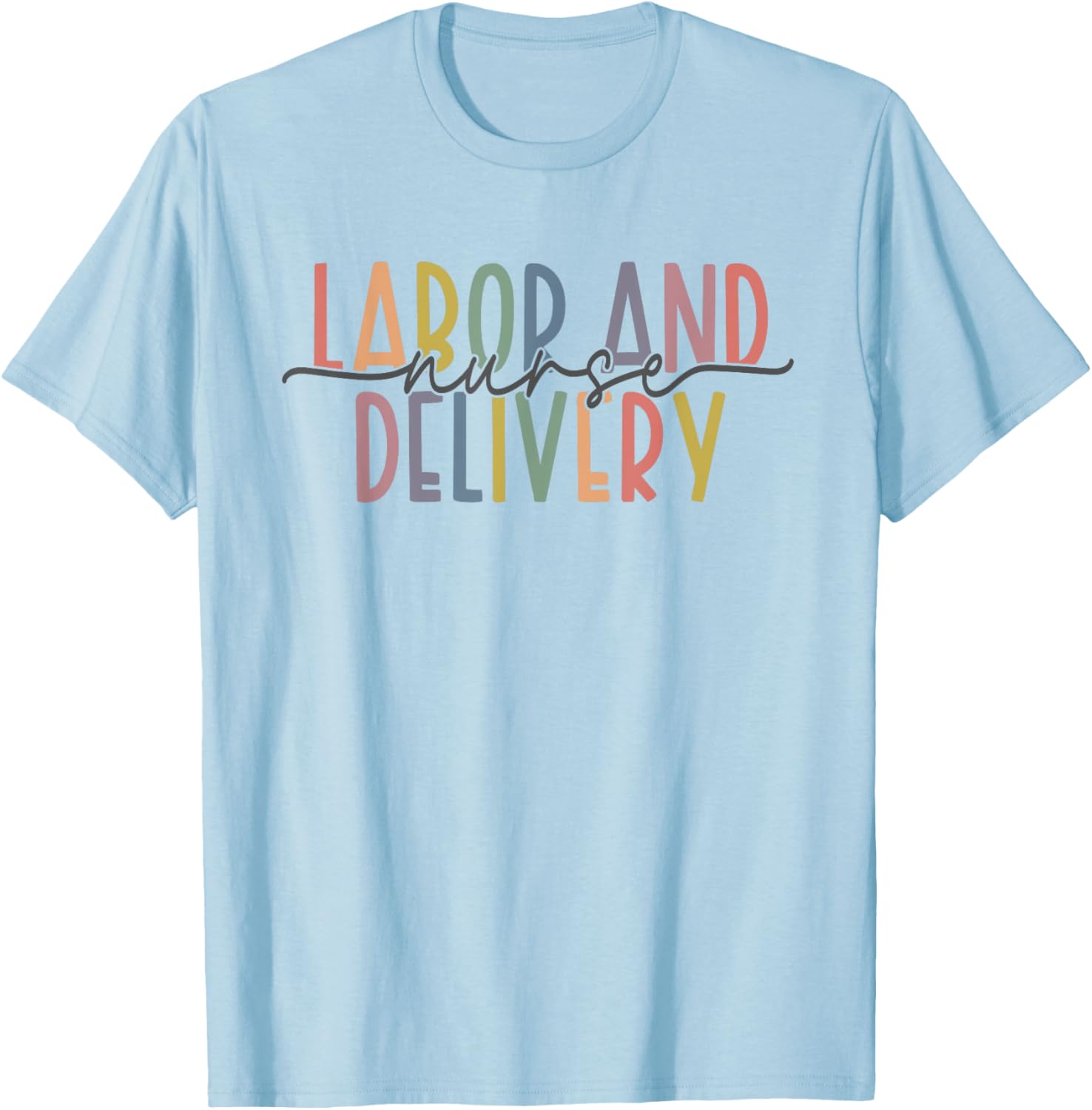 Labor and Delivery Nurse - L&D Nurse Appreciation T-Shirt - T-Shirt | Light Blue