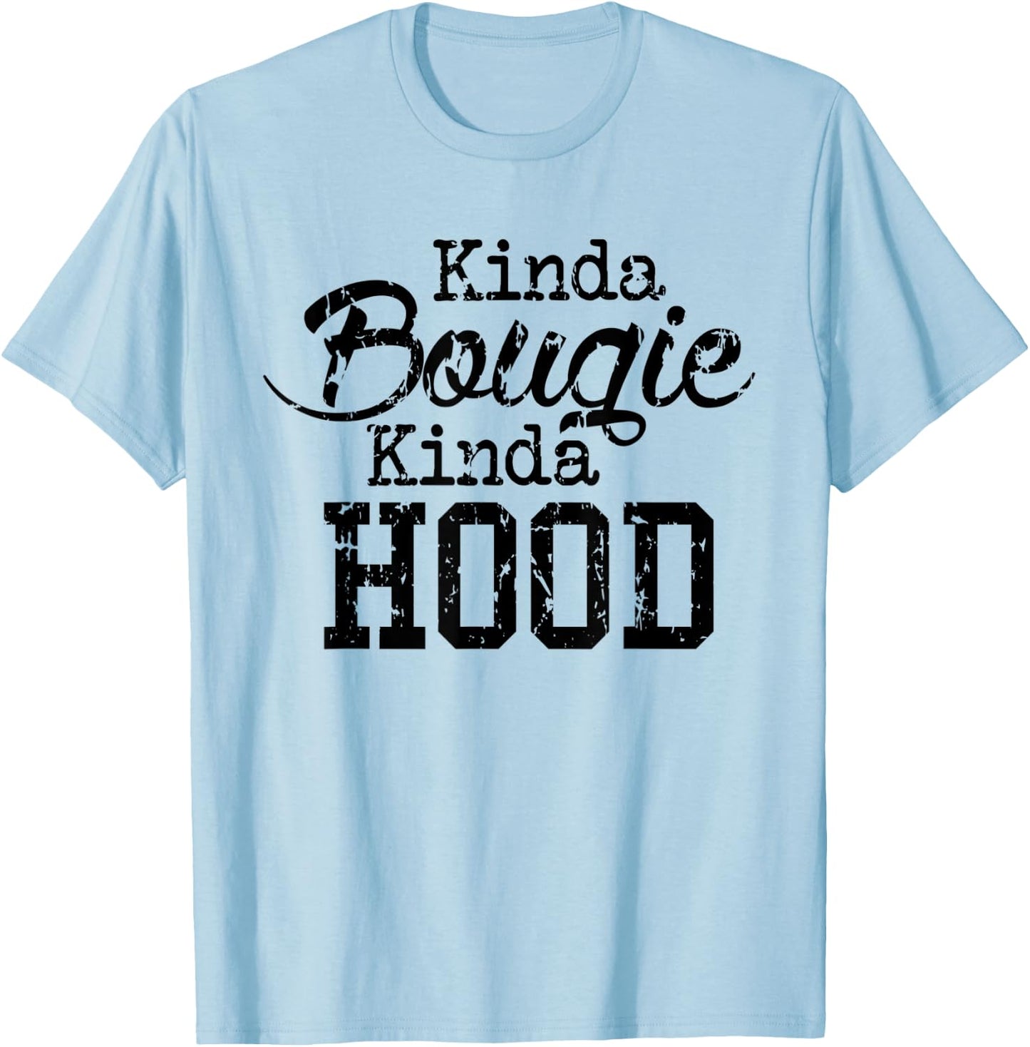 Kinda Bougie Kinda Hood Black History Month Pride T Shirt T-Shirt - T-Shirt | Light Blue