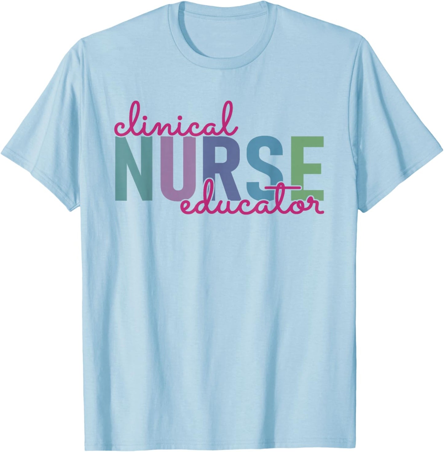 Clinical Nurse Educator Nursing Instructor Appreciation T-Shirt - T-Shirt | Light Blue