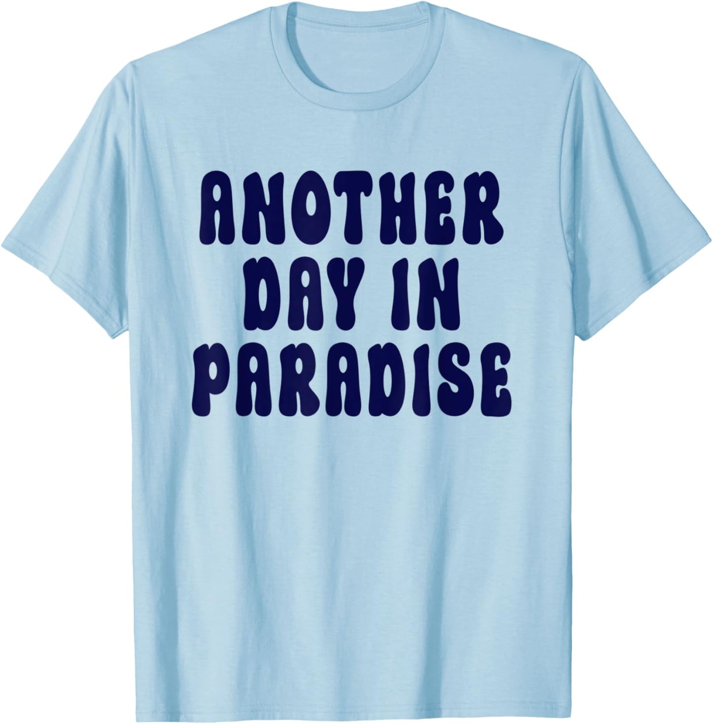 Another Day In Paradise T-Shirt - T-Shirt | Light Blue