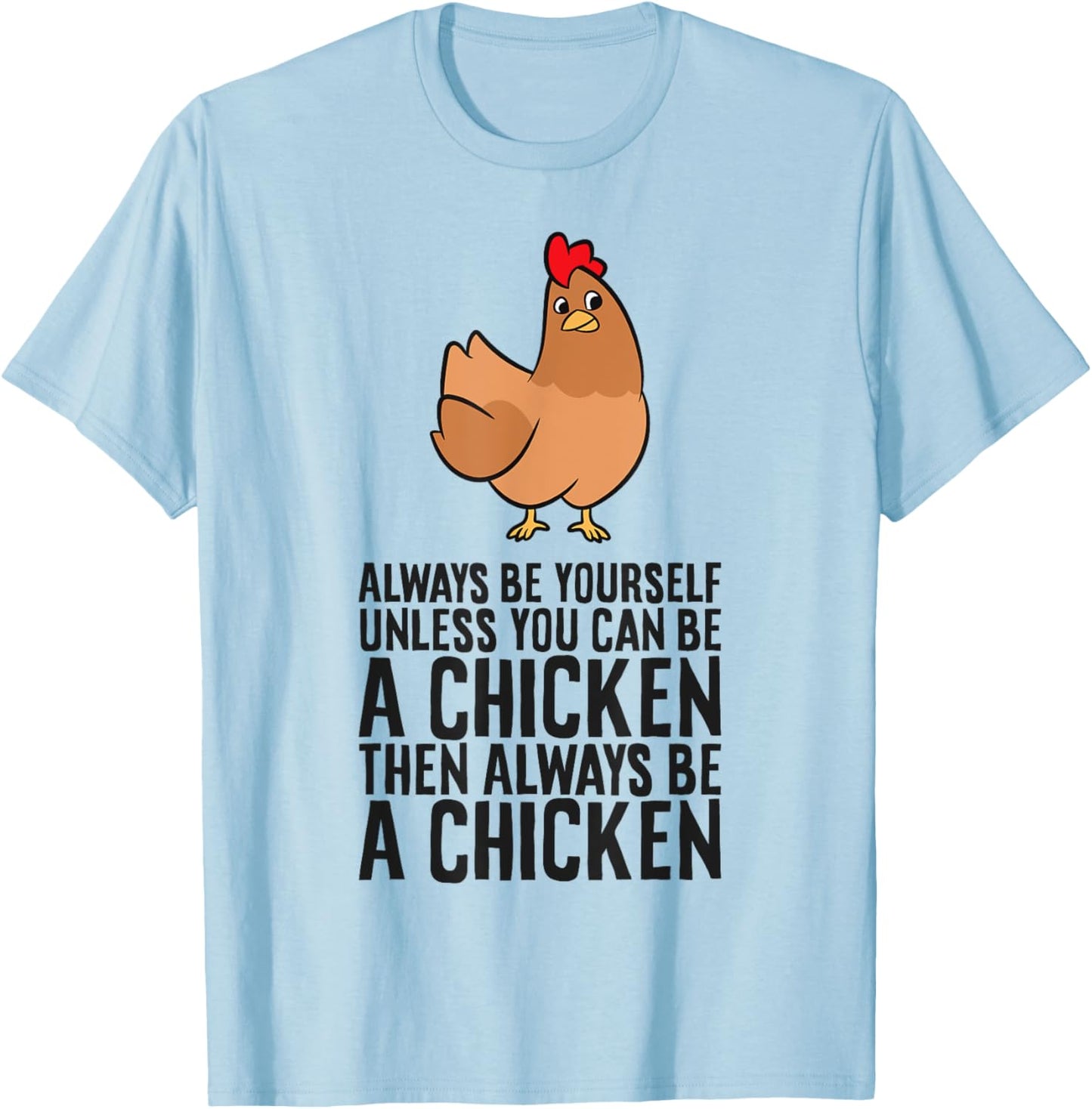 Always Be Yourself Unless You Can Be A Chicken T-Shirt - T-Shirt | Light Blue