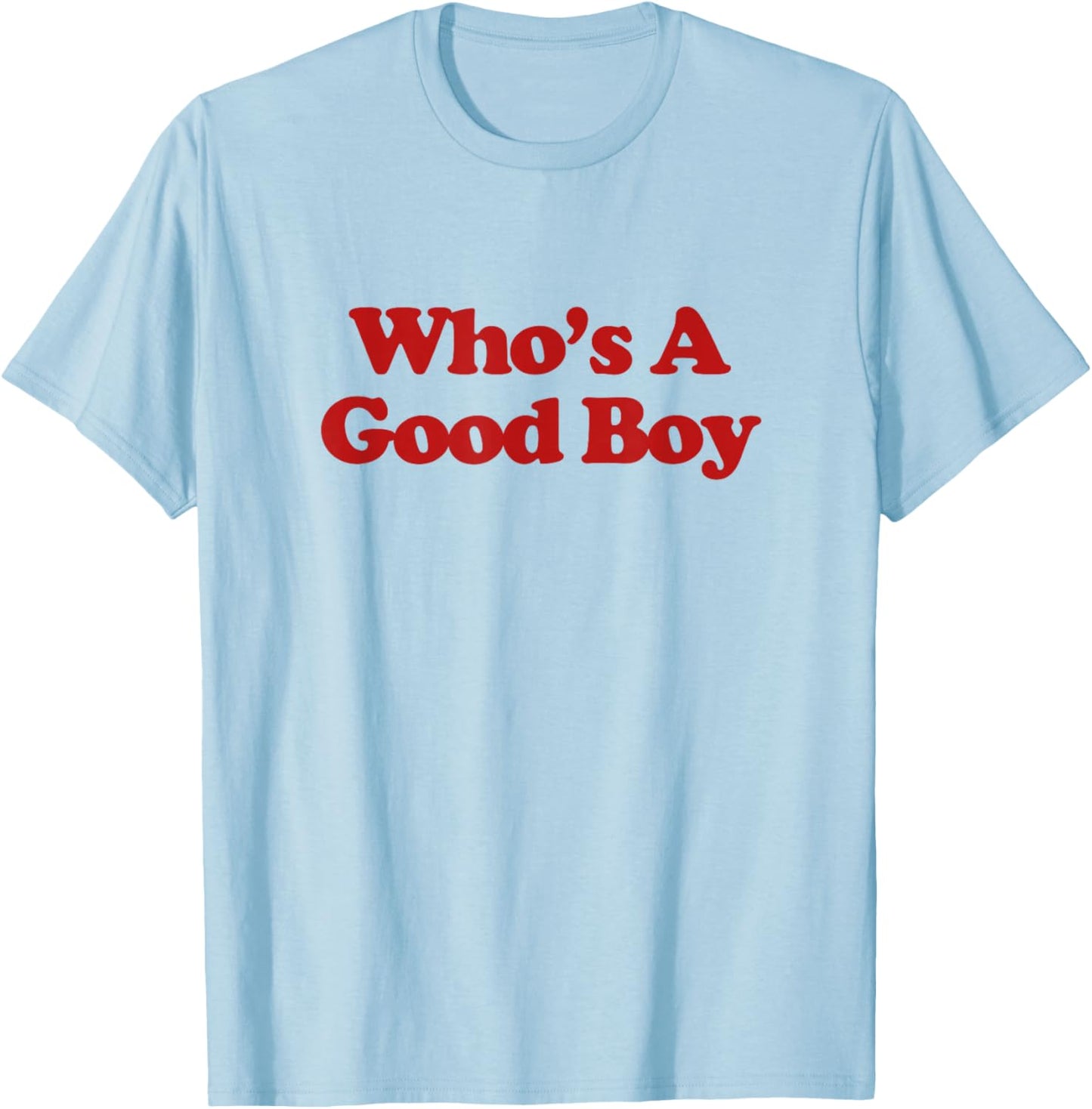Who's A Good Boy Shirt Y2k Aesthetic Trendy T-Shirt - T-Shirt | Light Blue
