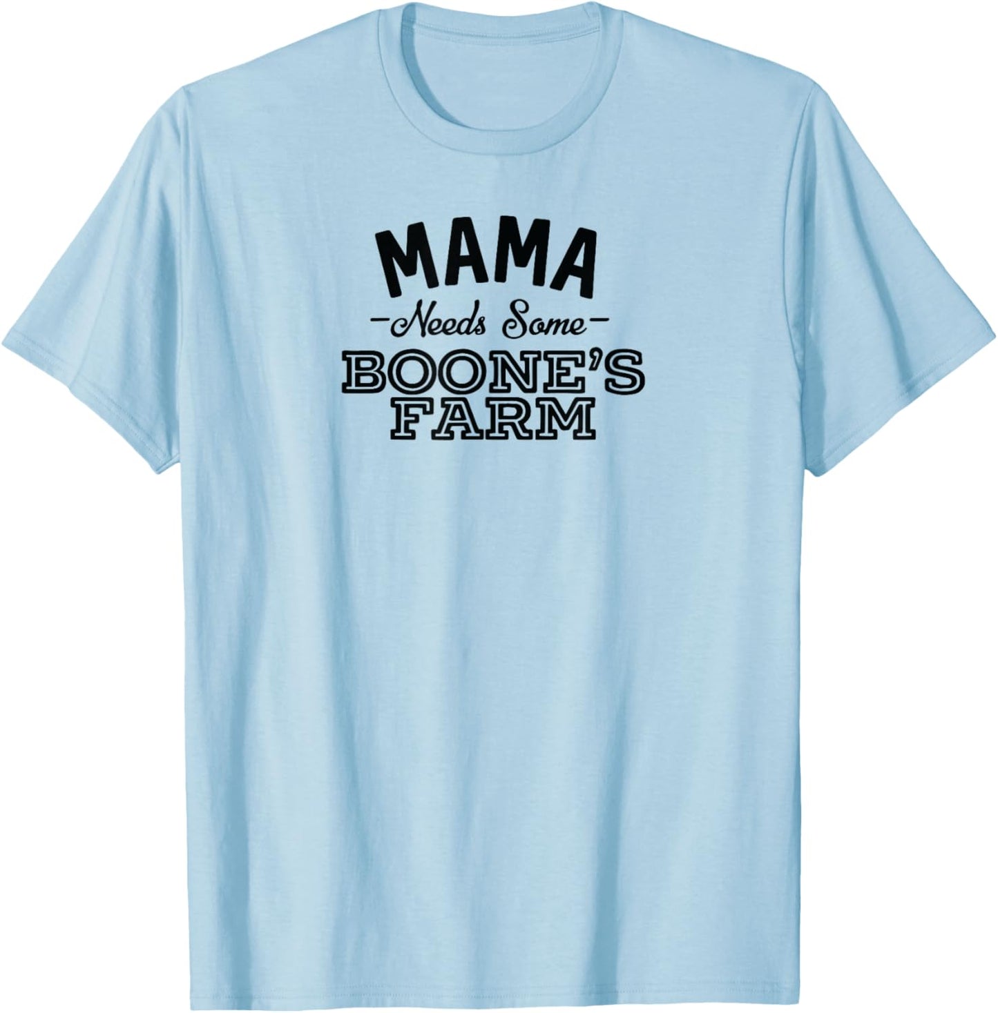 mother Needs a few Boone, Farm Funny Wine Alcohol product T-Shirt - T-Shirt | Light Blue