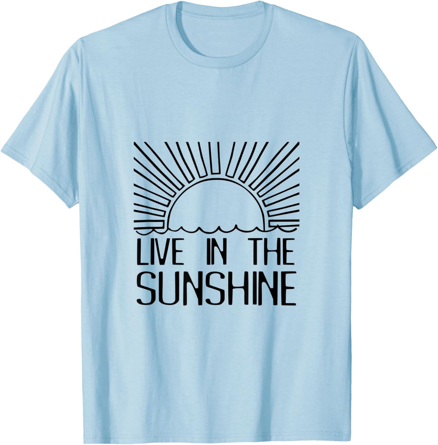 Live In The Sunshine Funny Saying Sun Rays Summertime T-Shirt - T-Shirt | Light Blue