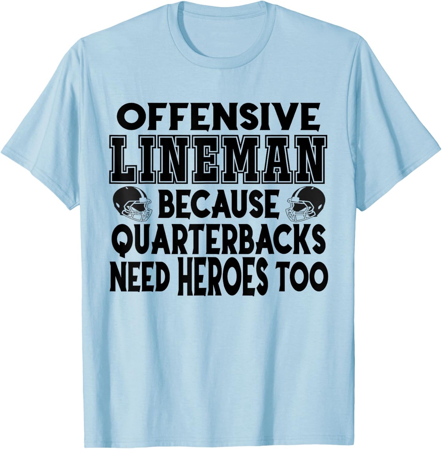 Lineman Because Quarterbacks Need Heroes Too - Offense Line T-Shirt - T-Shirt | Light Blue