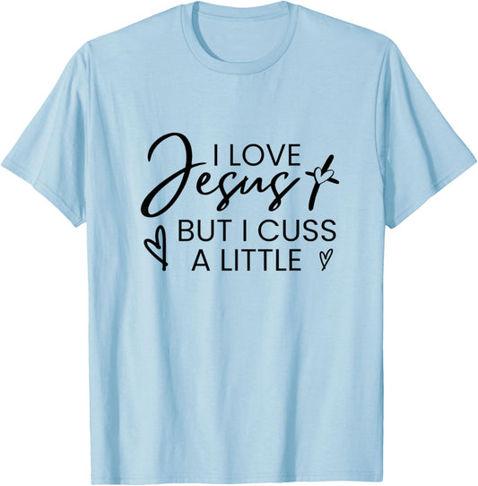 I Love Jesus But I Cuss A Little Inspired Christian Quote T-Shirt - T-Shirt | Light Blue