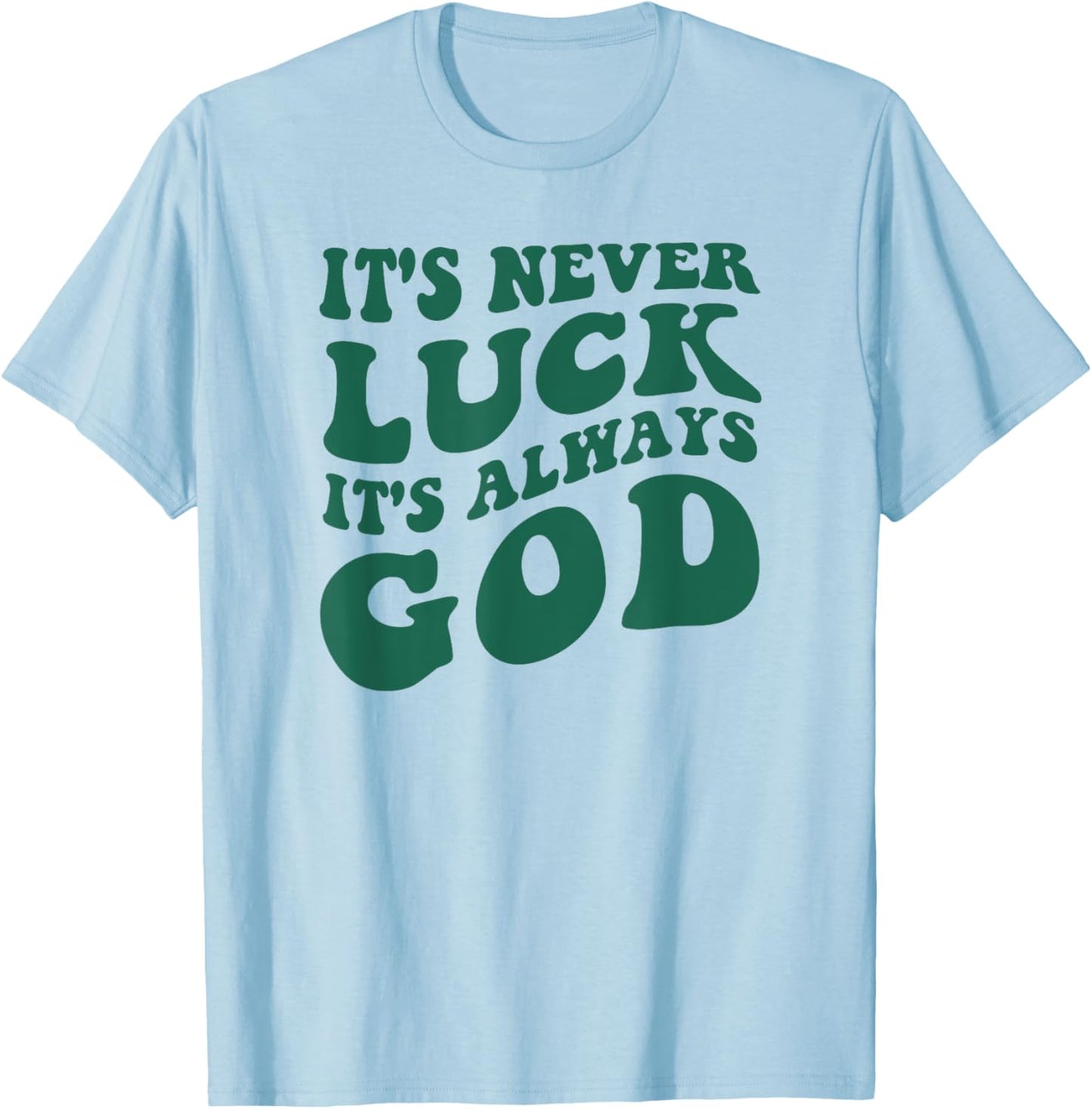 It's Never Luck It's Always God T-Shirt - T-Shirt | Light Blue