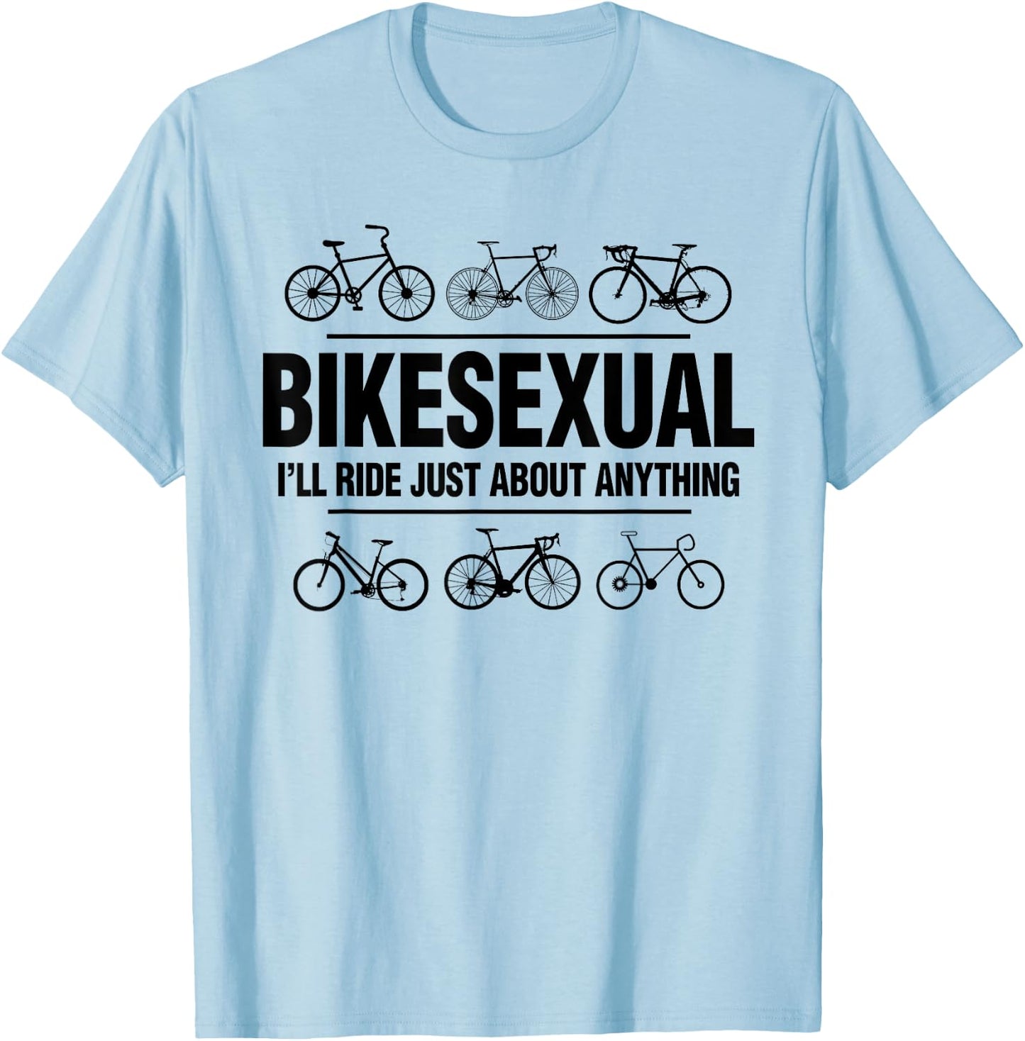 BikeSexual I'll Ride Anything Funny Biker Bicycling Gift T-Shirt - T-Shirt | Light Blue