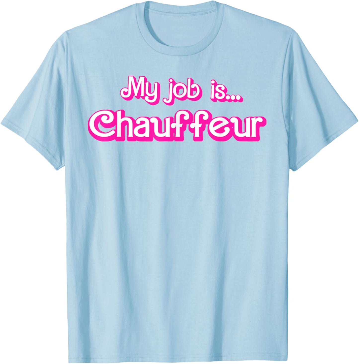 My Job Is Chauffeur Pink T-Shirt - T-Shirt | Light Blue