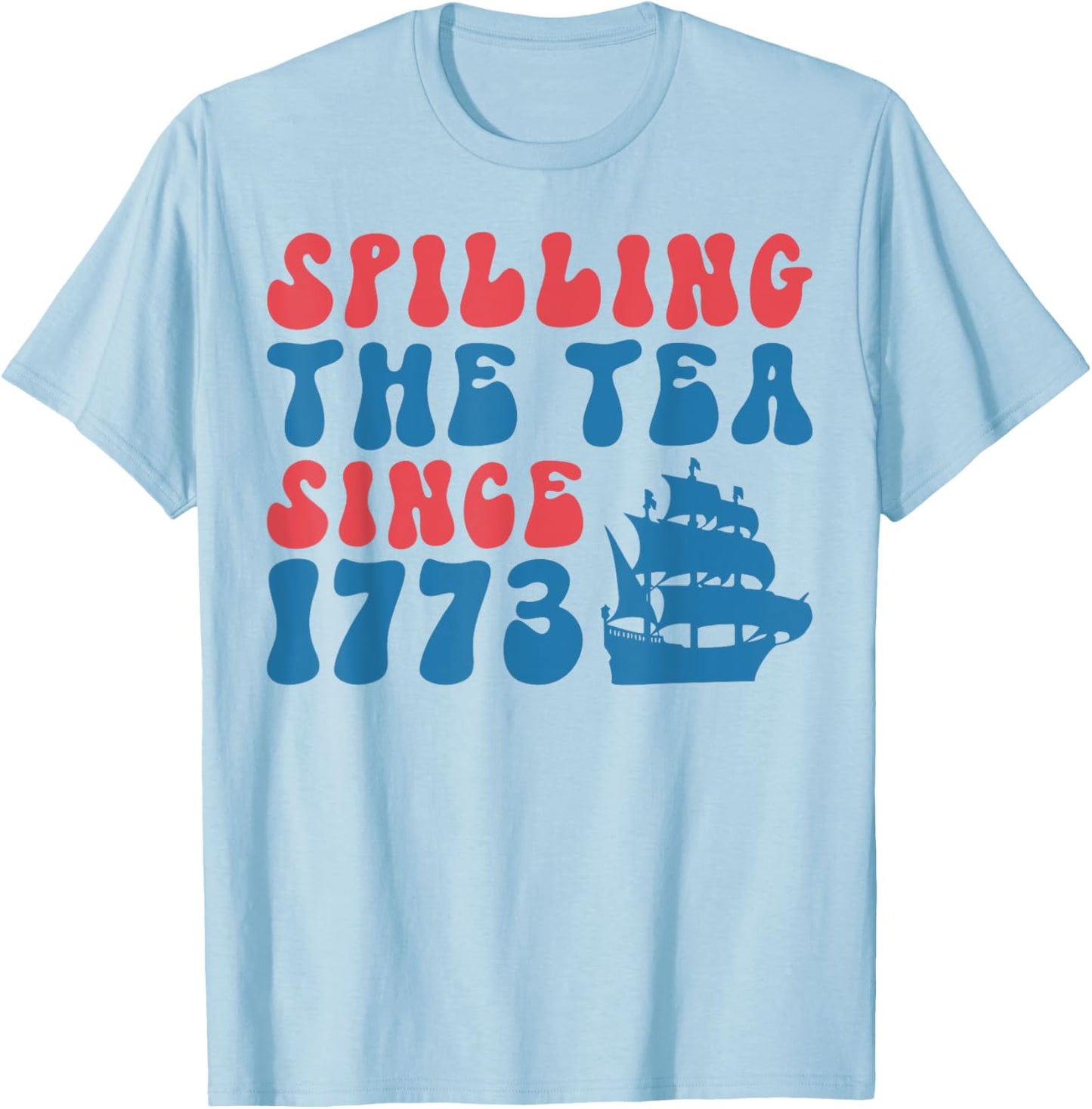 4th of July Spilling the Tea Since 1773 Fourth of July Women Kids Men T-Shirt - T-Shirt | Light Blue