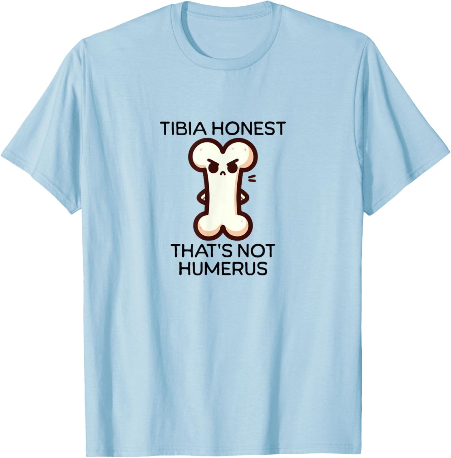 Tibia Honest design | Funny Bone Pun design | Anatomy Humor T-Shirt - T-Shirt | Light Blue