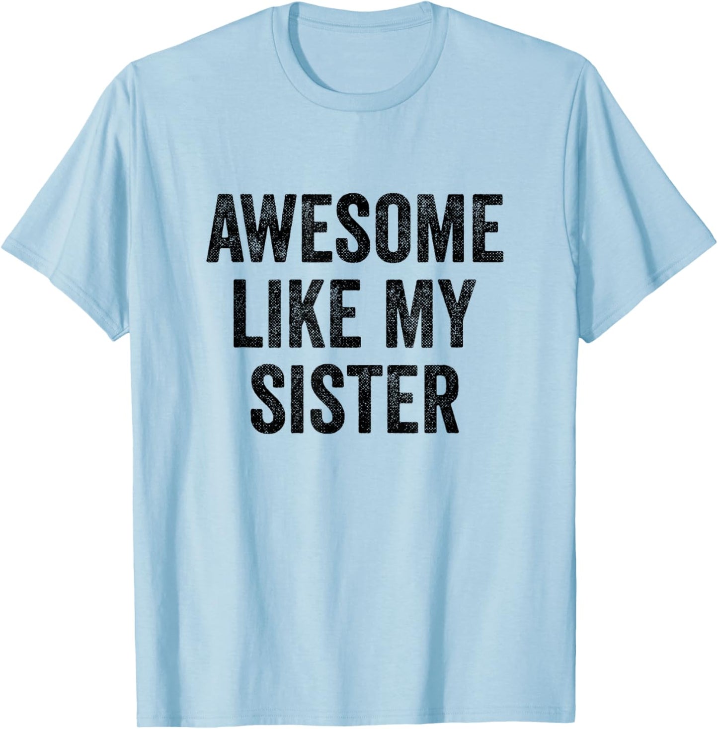 Awesome Like My Sister - Funny Sister Brother T-Shirt - T-Shirt | Light Blue
