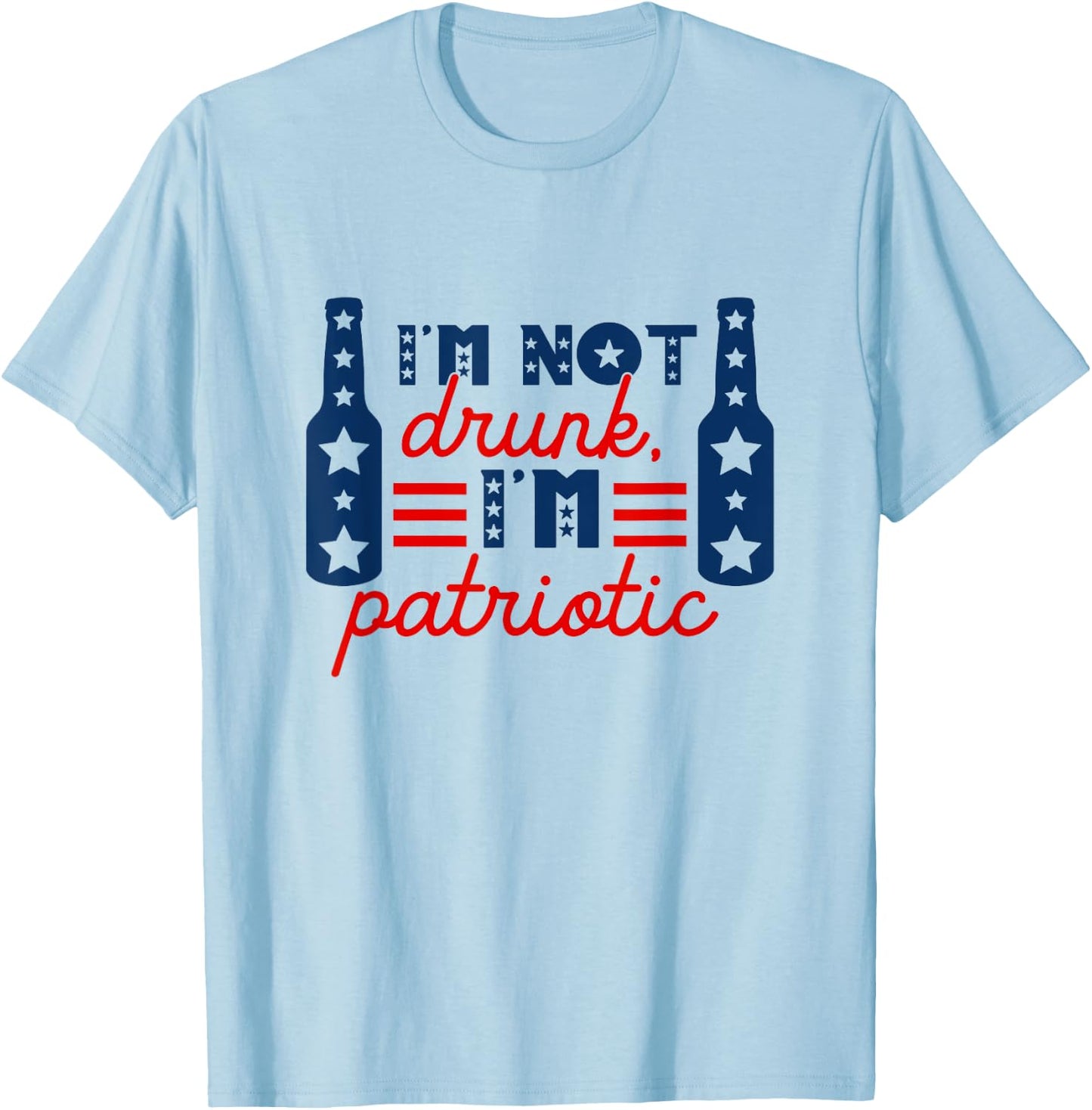 I'm Not Drunk I'm Patriotic Funny Drinking Lover 4th Of July Women Men T-Shirt - T-Shirt | Light Blue