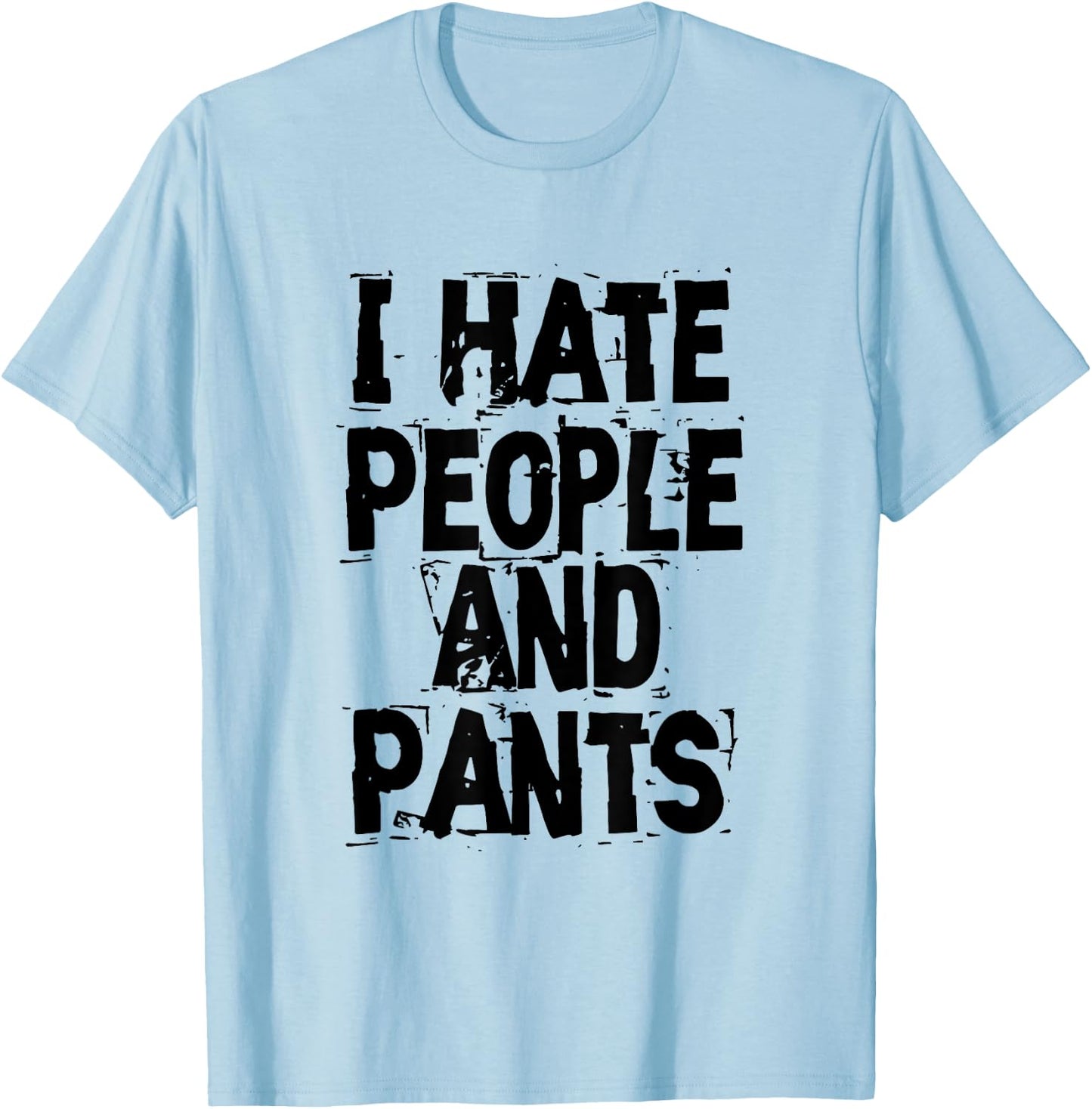 I Hate People And Pants - Funny Bored Morning Gift T-Shirt - T-Shirt | Light Blue
