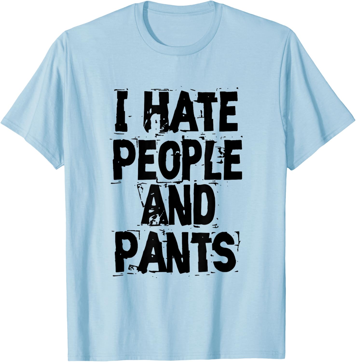 I Hate People And Pants - Funny Bored Morning Gift T-Shirt - T-Shirt | Light Blue