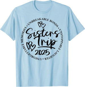 Sisters Trip 2025 Unforgettable Memories Unbreakable Bonds T-Shirt - T-Shirt | Light Blue